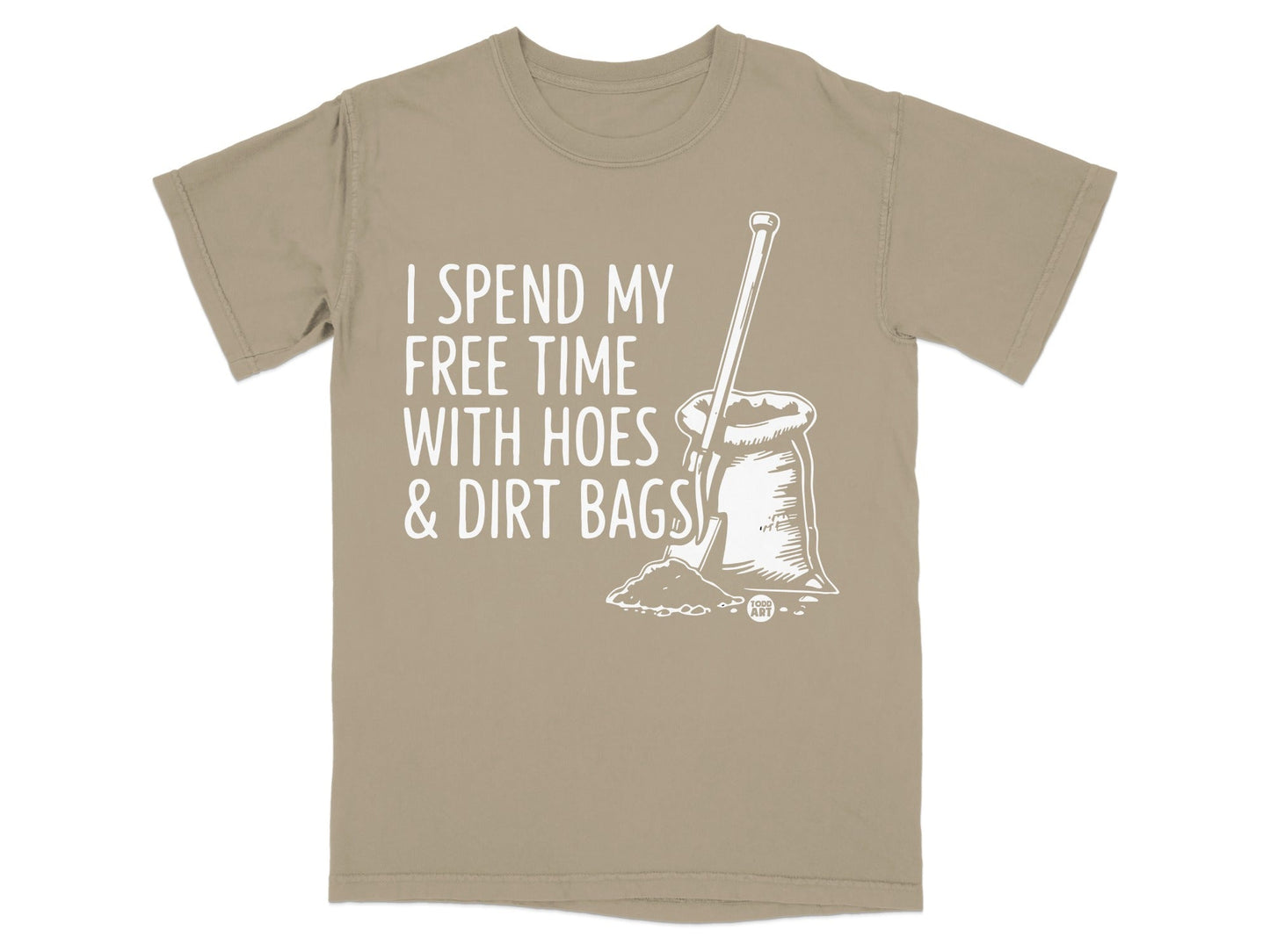 T-shirt with "I spend my free time with hoes & dirt bags" text and shovel in dirt bag illustration.