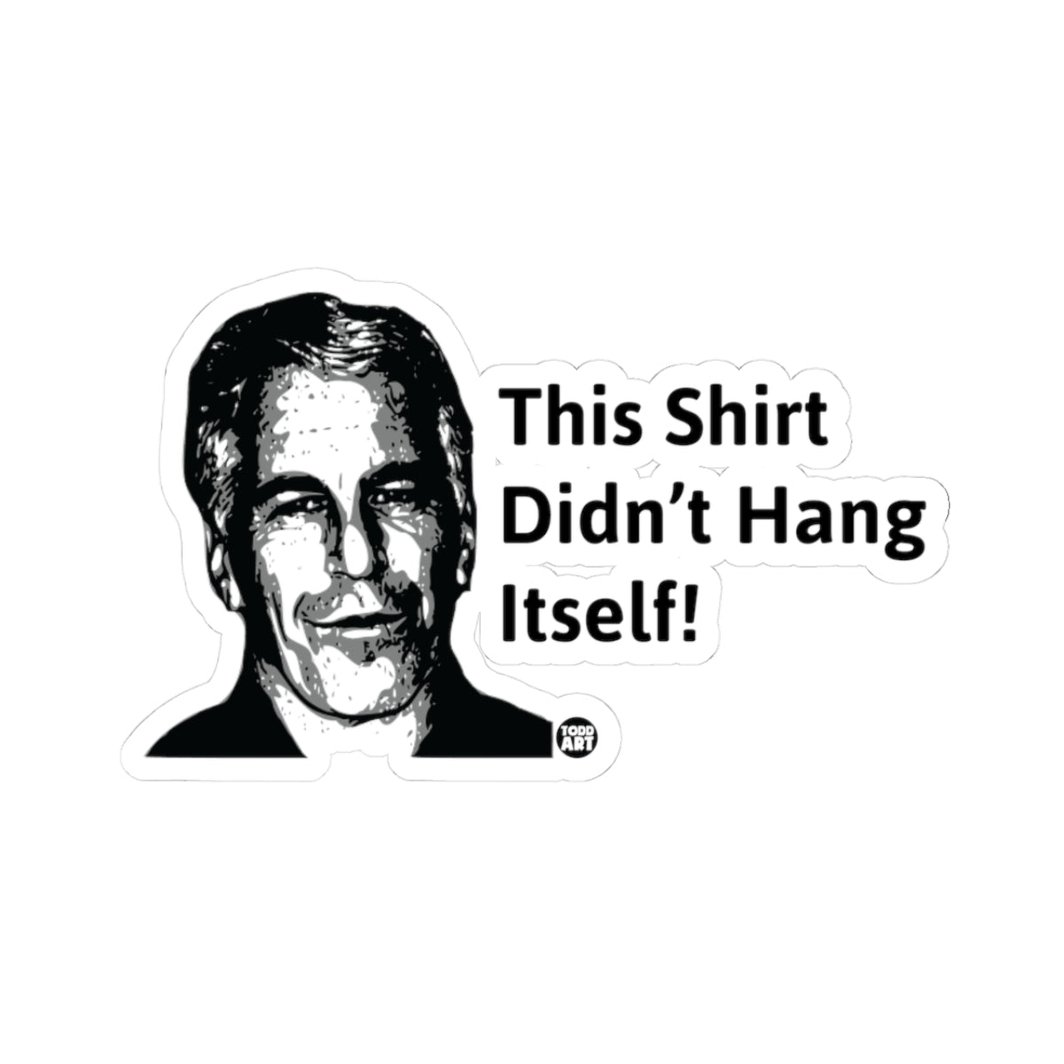 This Shirt Didn't Hang Itself Todd Art Sticker