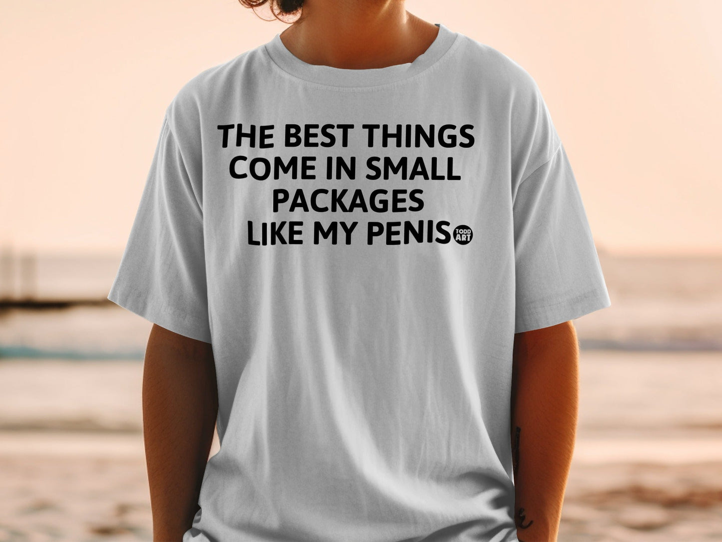 The Best Things Come in Small Packages Funny T-Shirt
