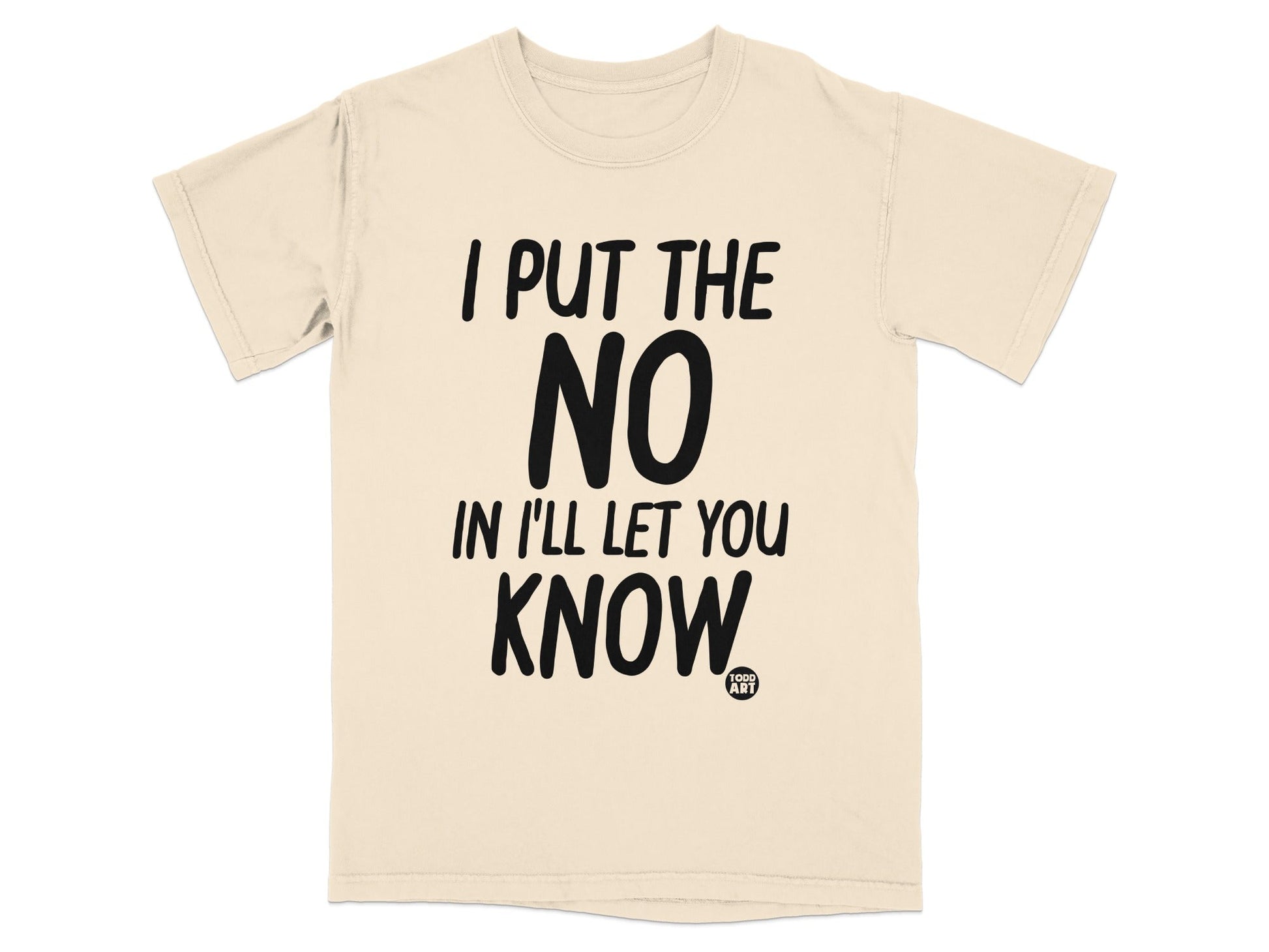 I Put The No In I'll Let You Know T-shirt