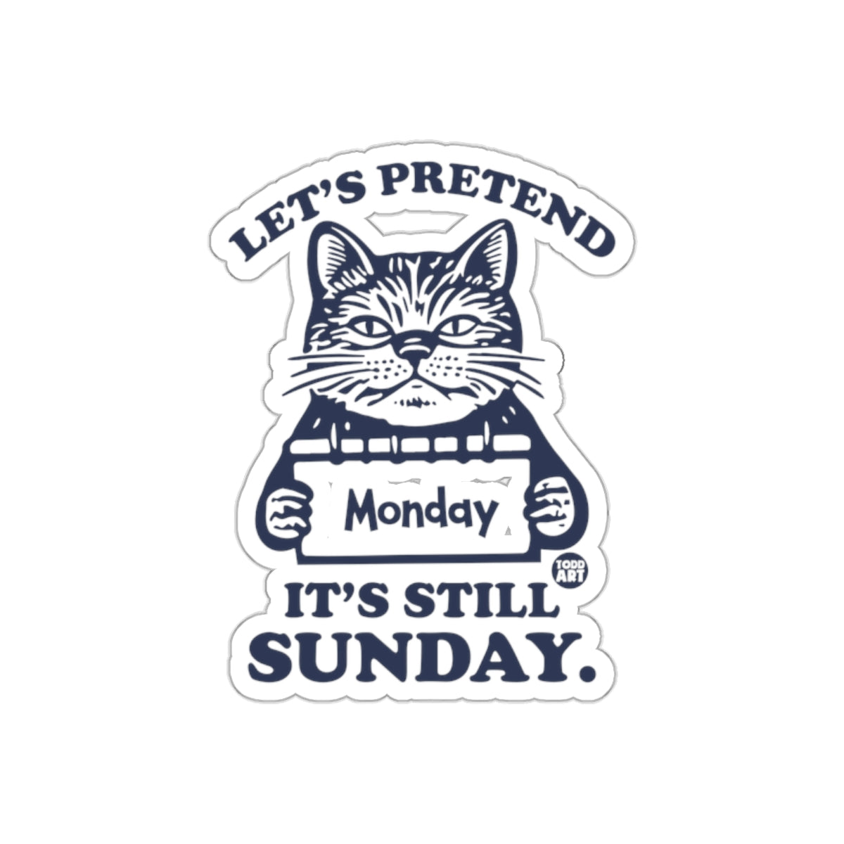 Let's Pretend It's Still Sunday Cat Sticker
