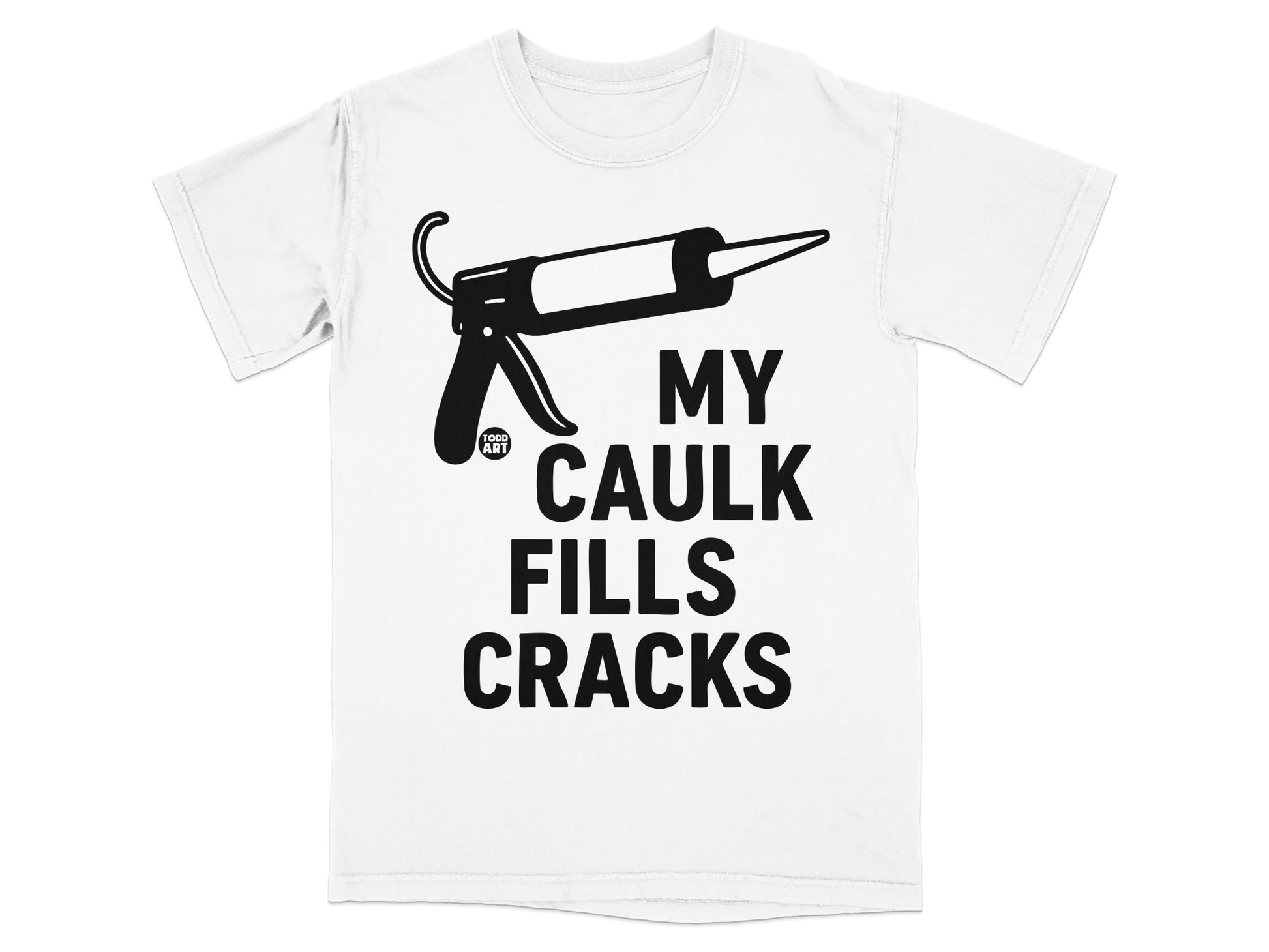 My Caulk Fills Cracks Funny Caulk Gun Design product type