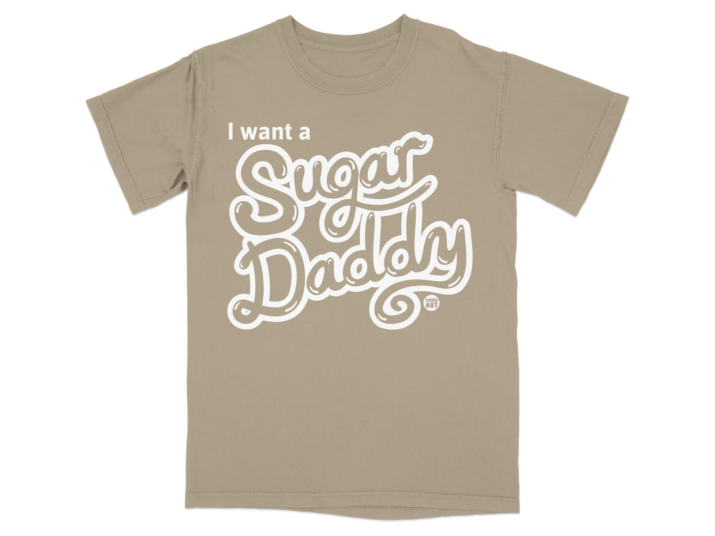 I want a Sugar Daddy Graphic Tee Shirt