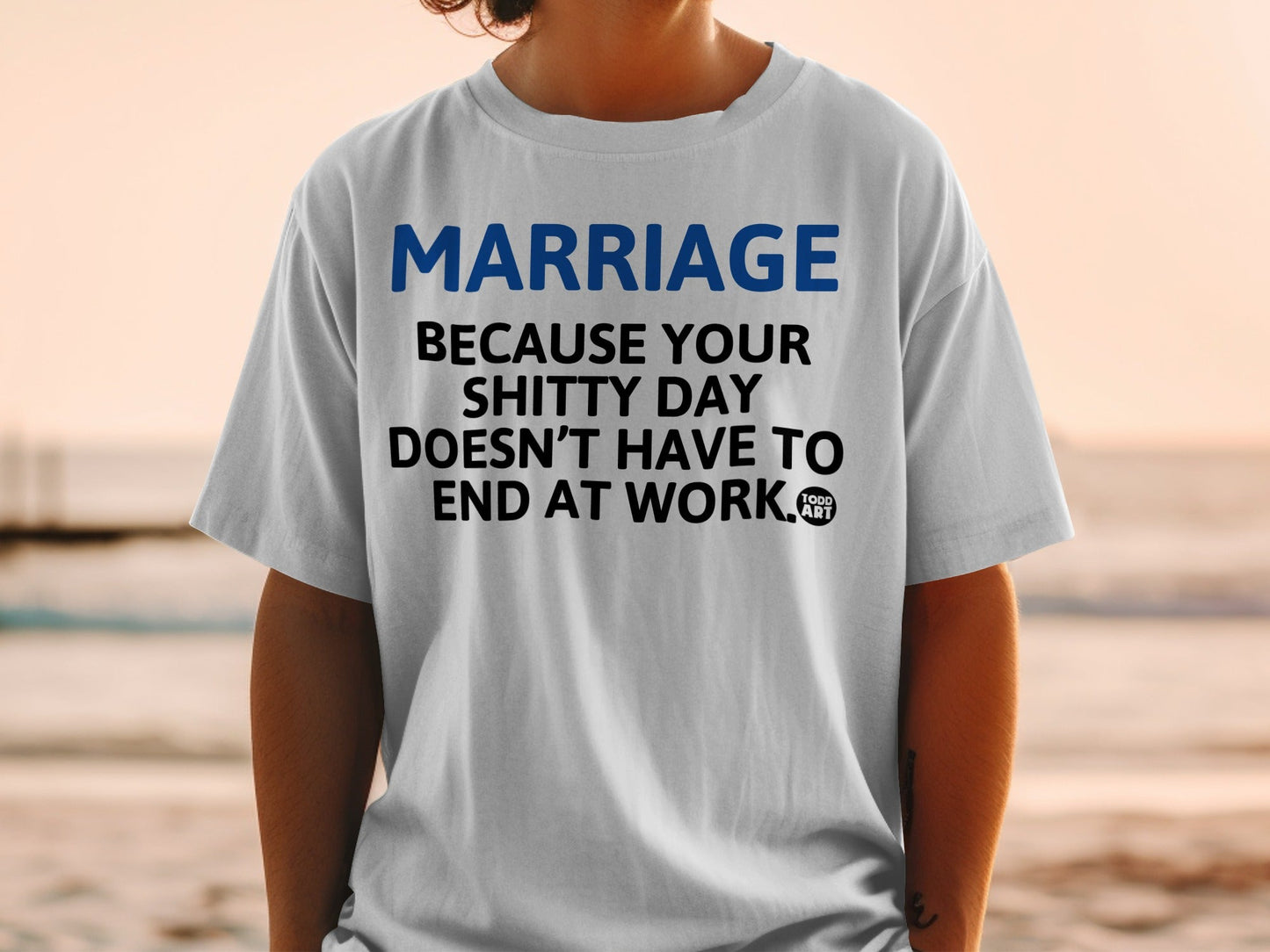 Marriage Because Your Shitty Day Doesn't Have To End Shirt