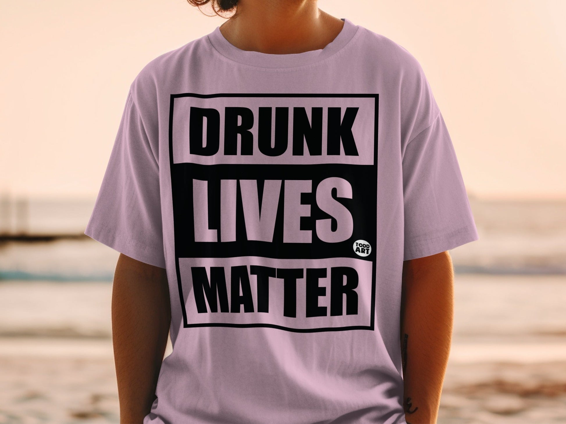 Drunk Lives Matter Todd Art Statement Shirt