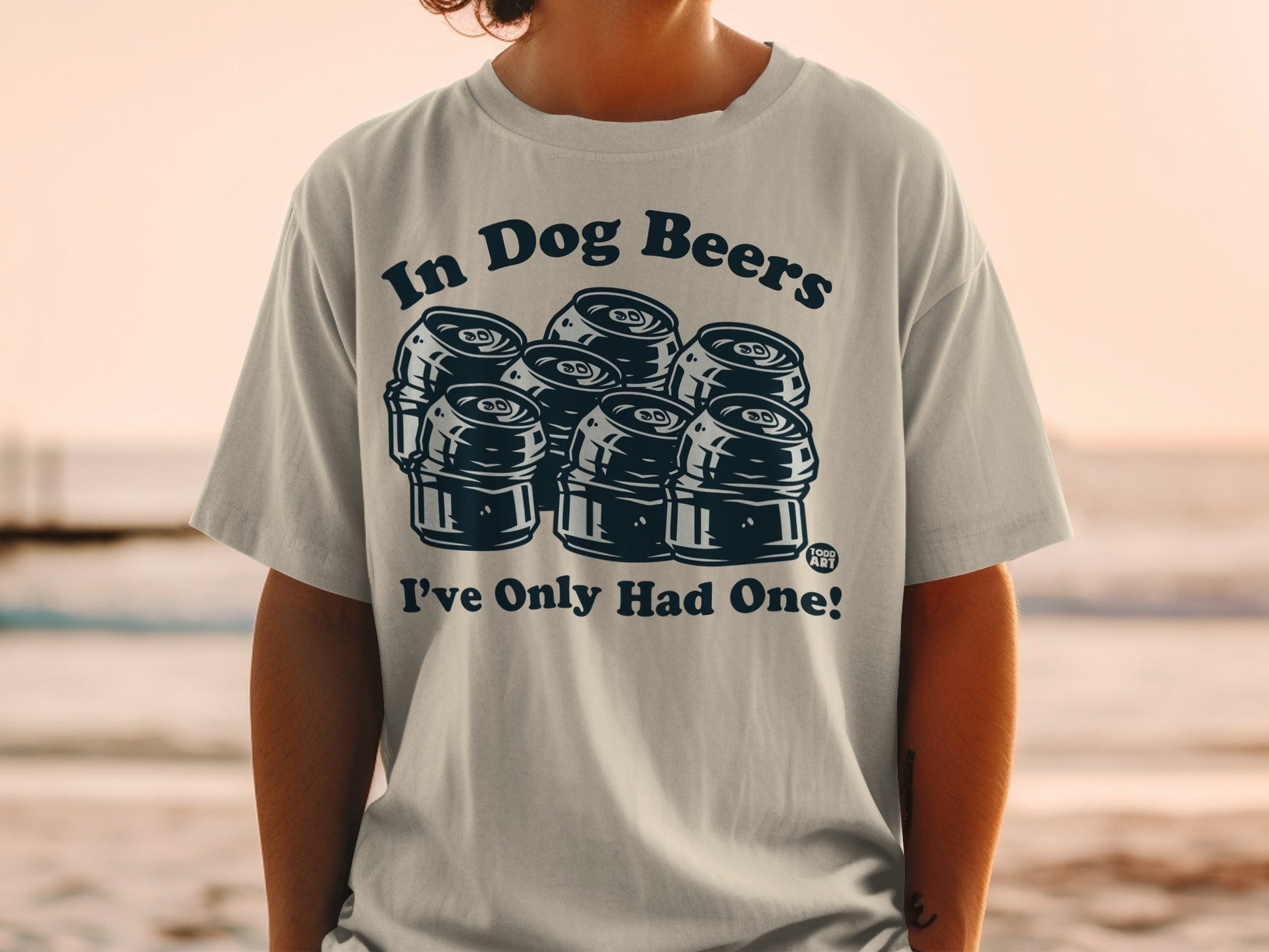In Dog Beers I've Only Had One Funny T-shirt