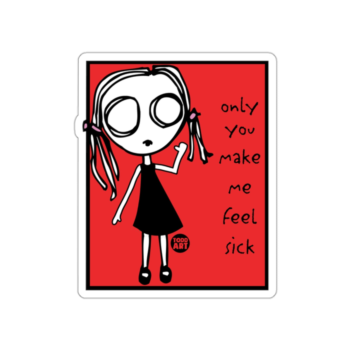 Only You Make Me Feel Sick Character Sticker