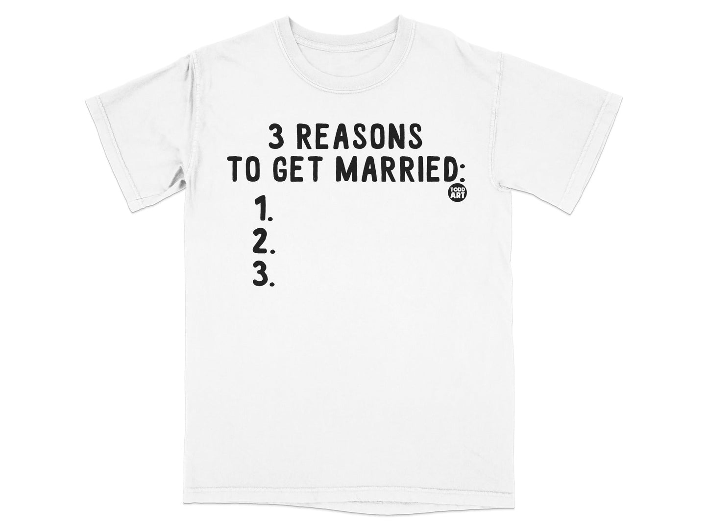 3 Reasons to Get Married Funny Graphic Tee Shirt