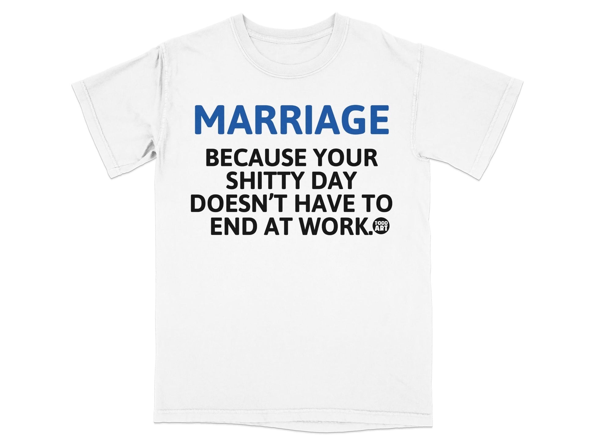 Marriage Because Your Shitty Day Hasn't End At Work Shirt