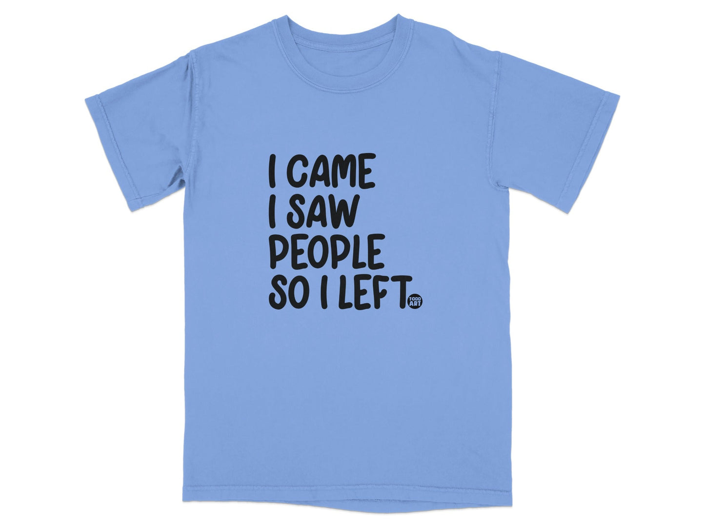 I Came I Saw People So I Left Funny Graphic T-shirt