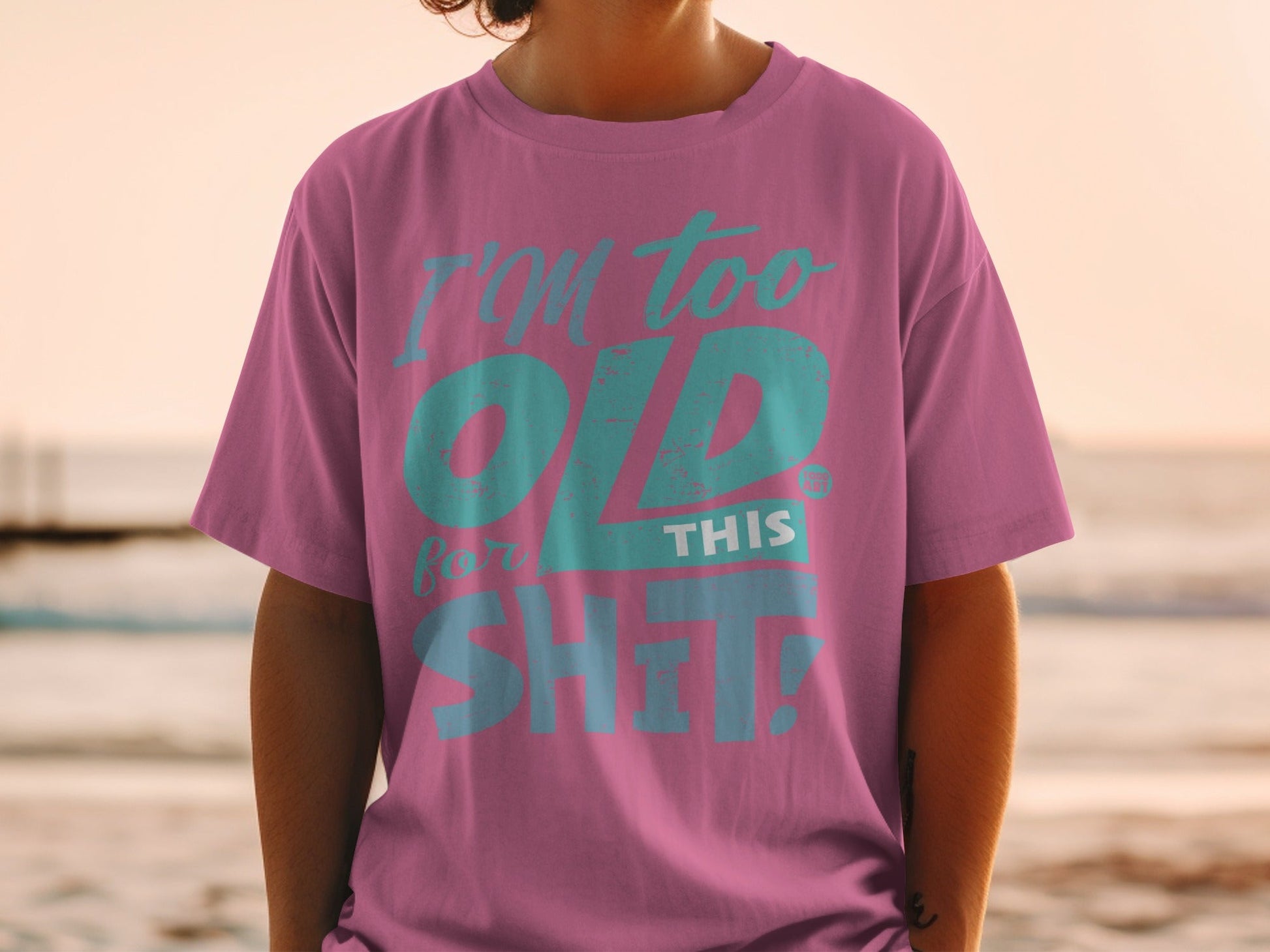 I'm Too Old For This Sh!t Funny Graphic Tee