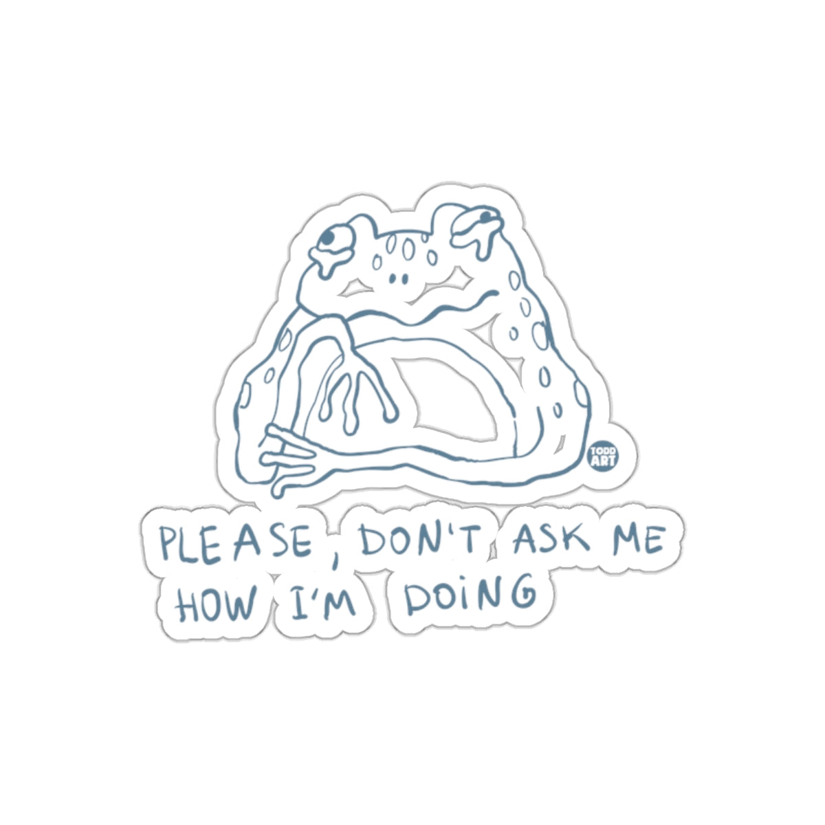 Please Don't Ask Me How I'm Doing Sticker