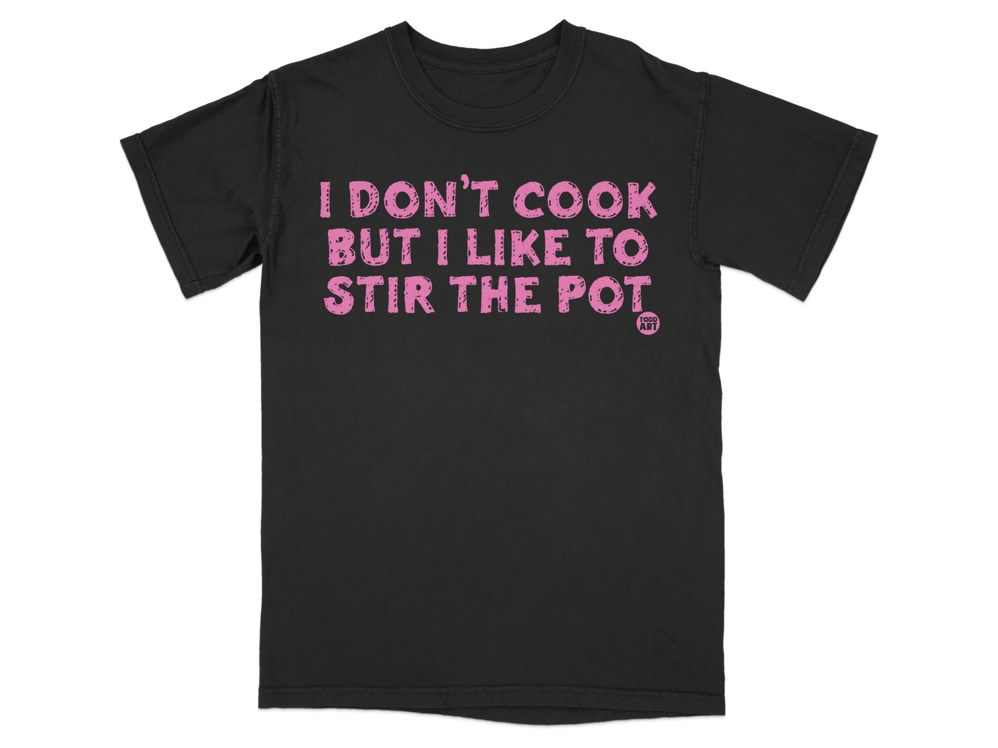 I Don't Cook But I Like to Stir the Pot Shirt