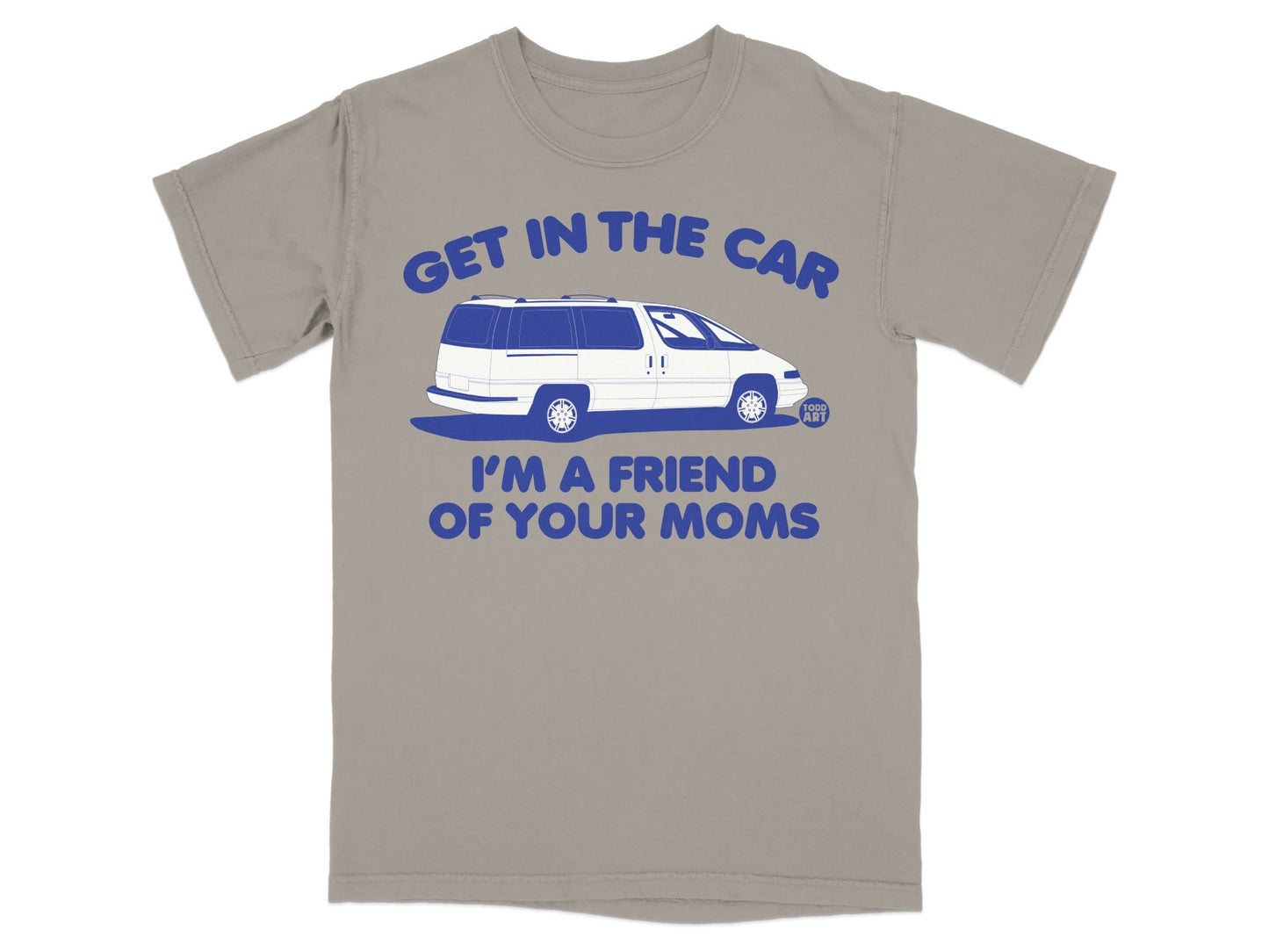 T-shirt with a van and text "GET IN THE CAR I'M A FRIEND OF YOUR MOMS".