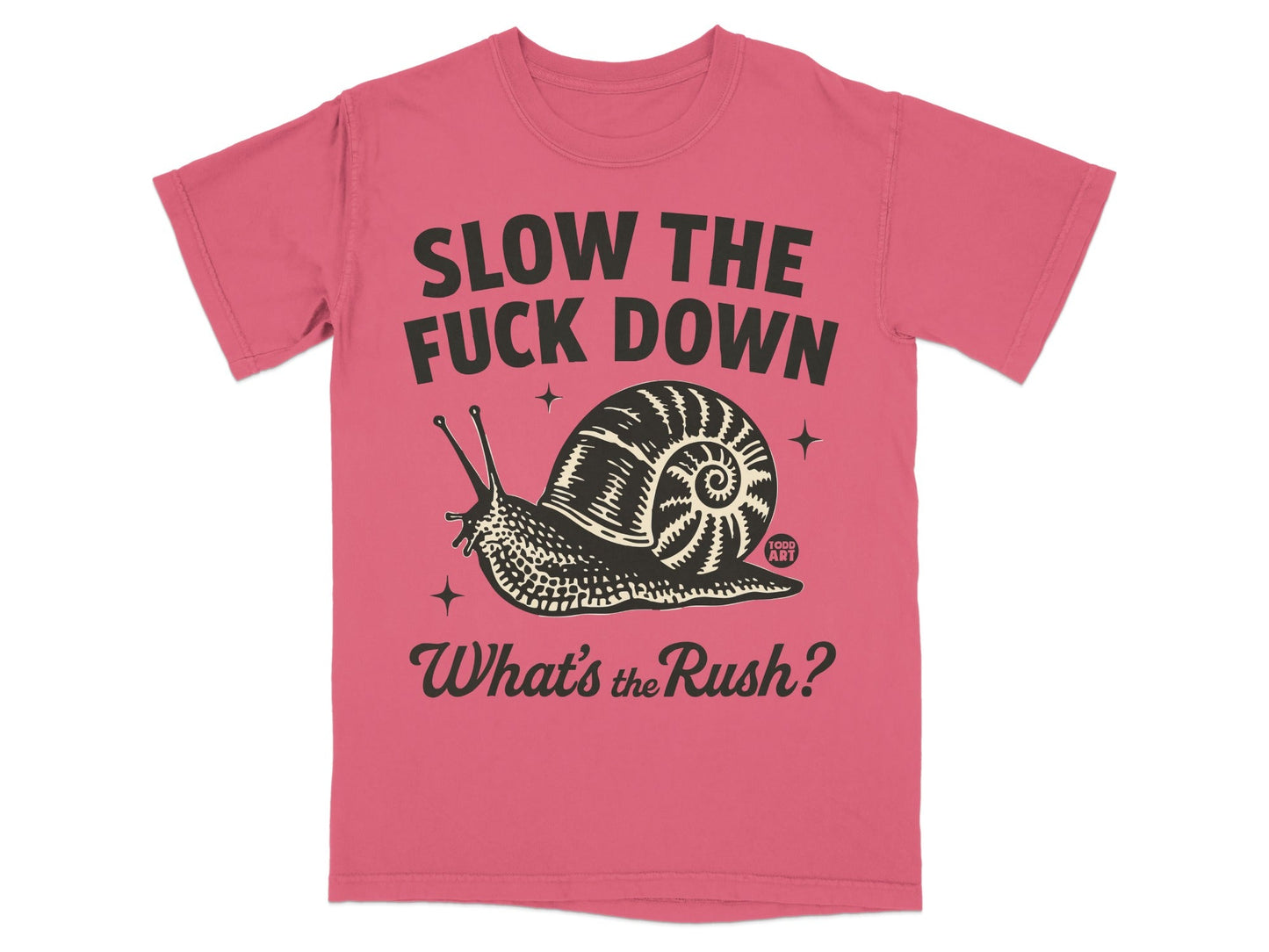 Slow the Fuck Down What's the Rush Snail Graphic Shirt