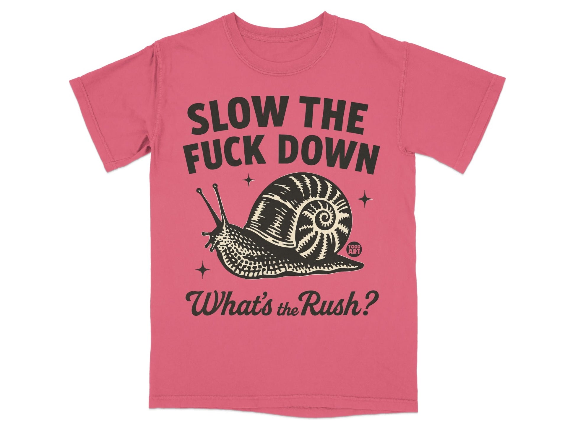 Slow the Fuck Down What's the Rush Snail Graphic Shirt