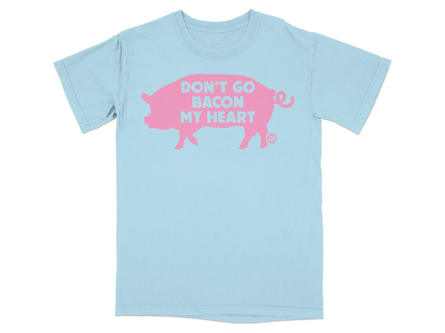 Light blue t-shirt with a pink pig graphic and text "DON'T GO BACON MY HEART".