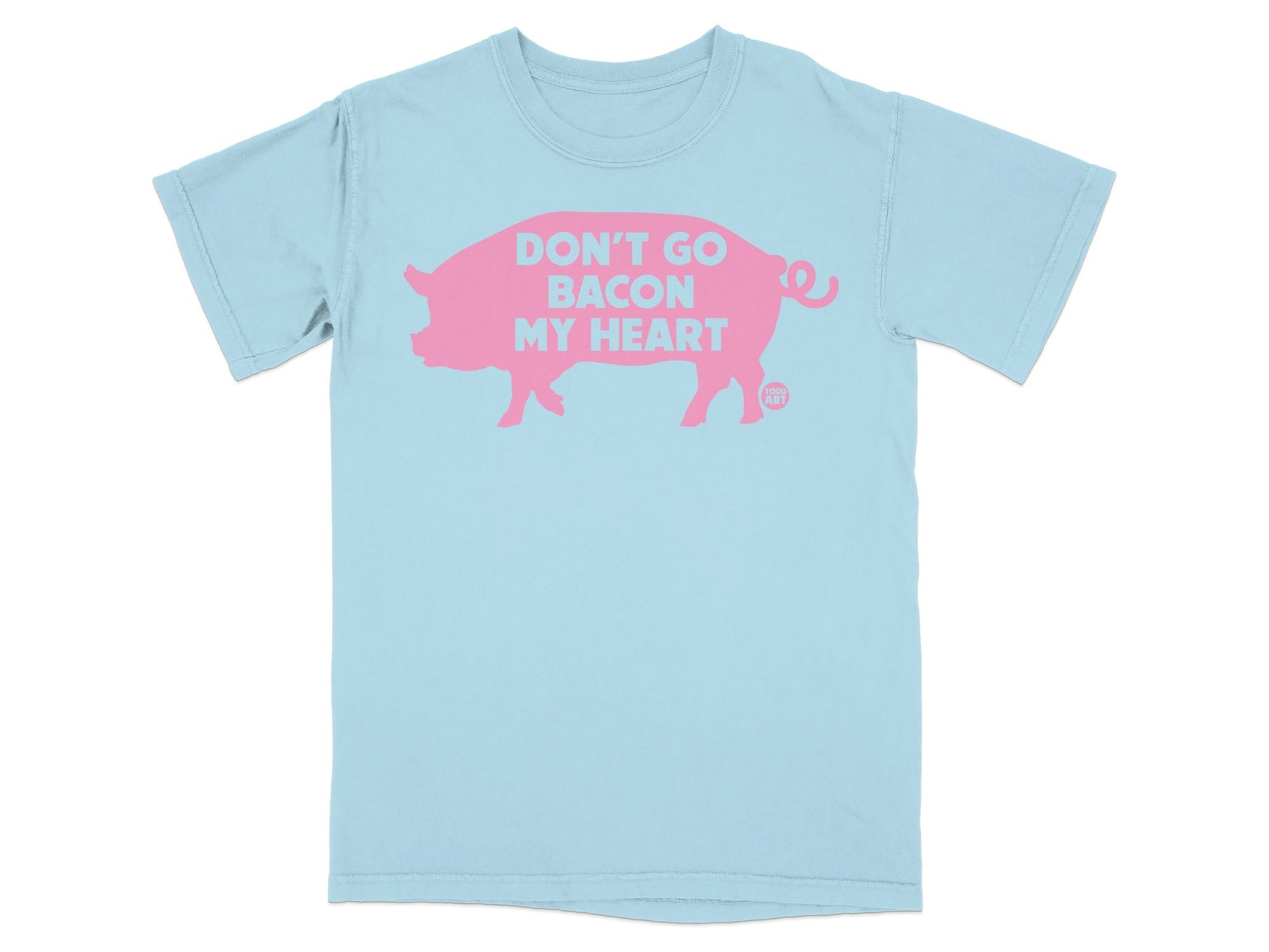 Light blue t-shirt with a pink pig graphic and text "DON'T GO BACON MY HEART".