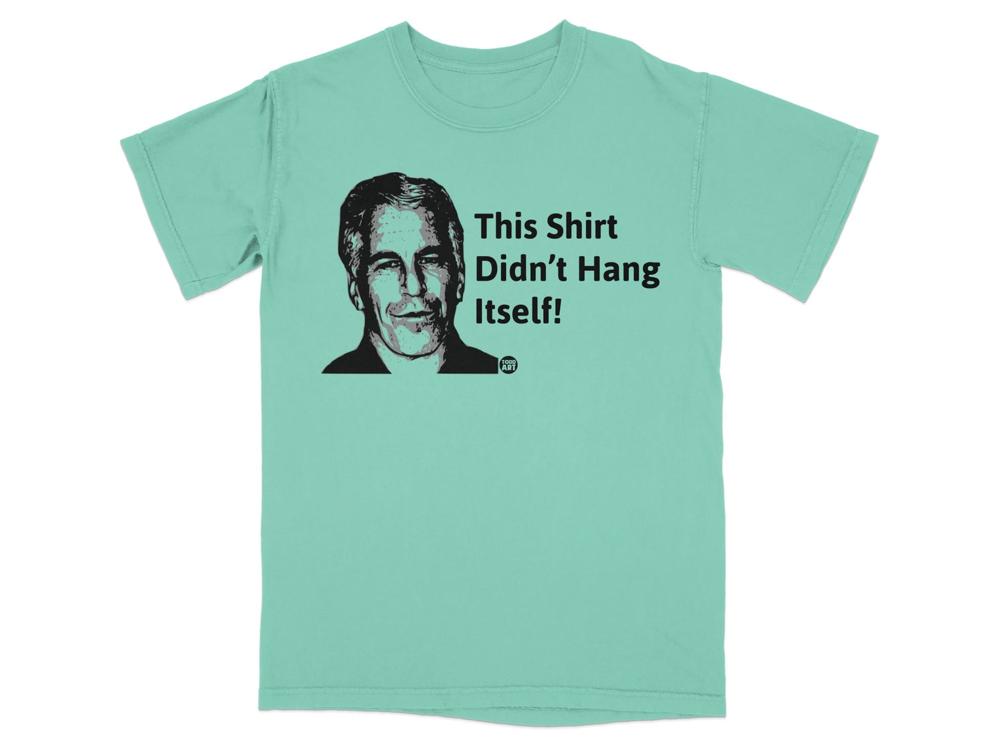 Aqua t-shirt with portrait and text "This Shirt Didn't Hang Itself!"