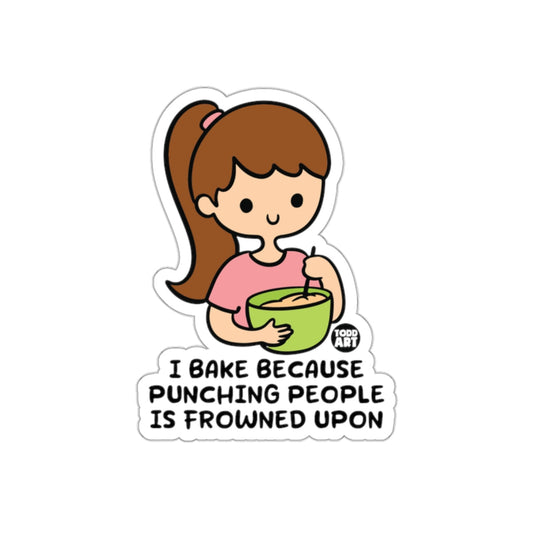 I Bake Because Punching People Is Frowned Upon Sticker