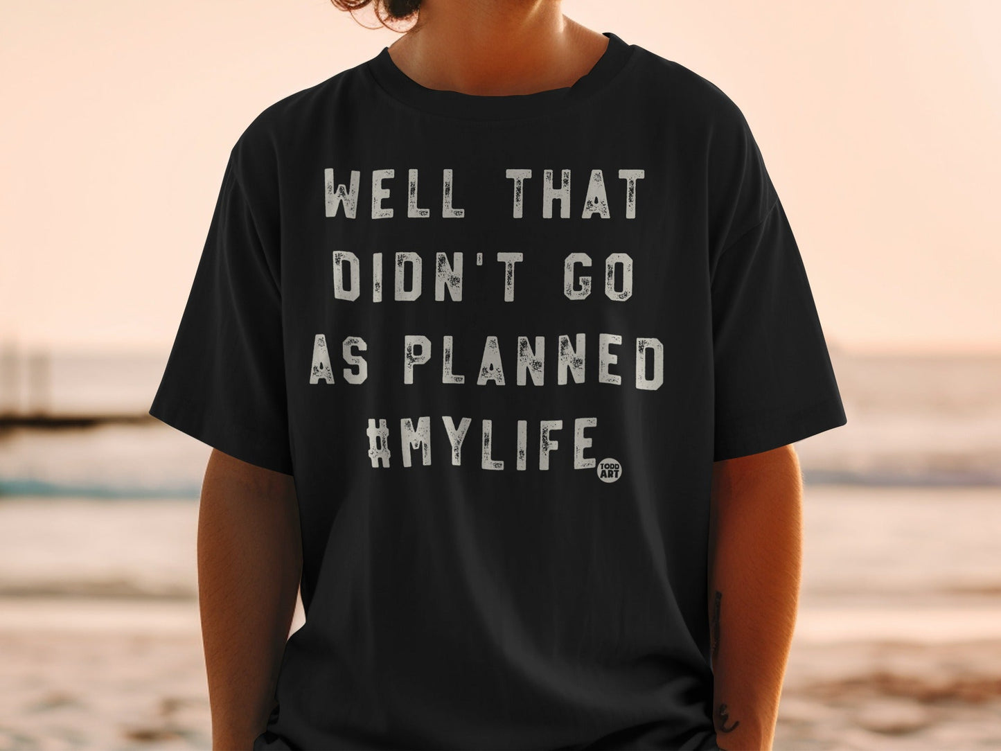 Well That Didn't Go as Planned #MyLife T-Shirt