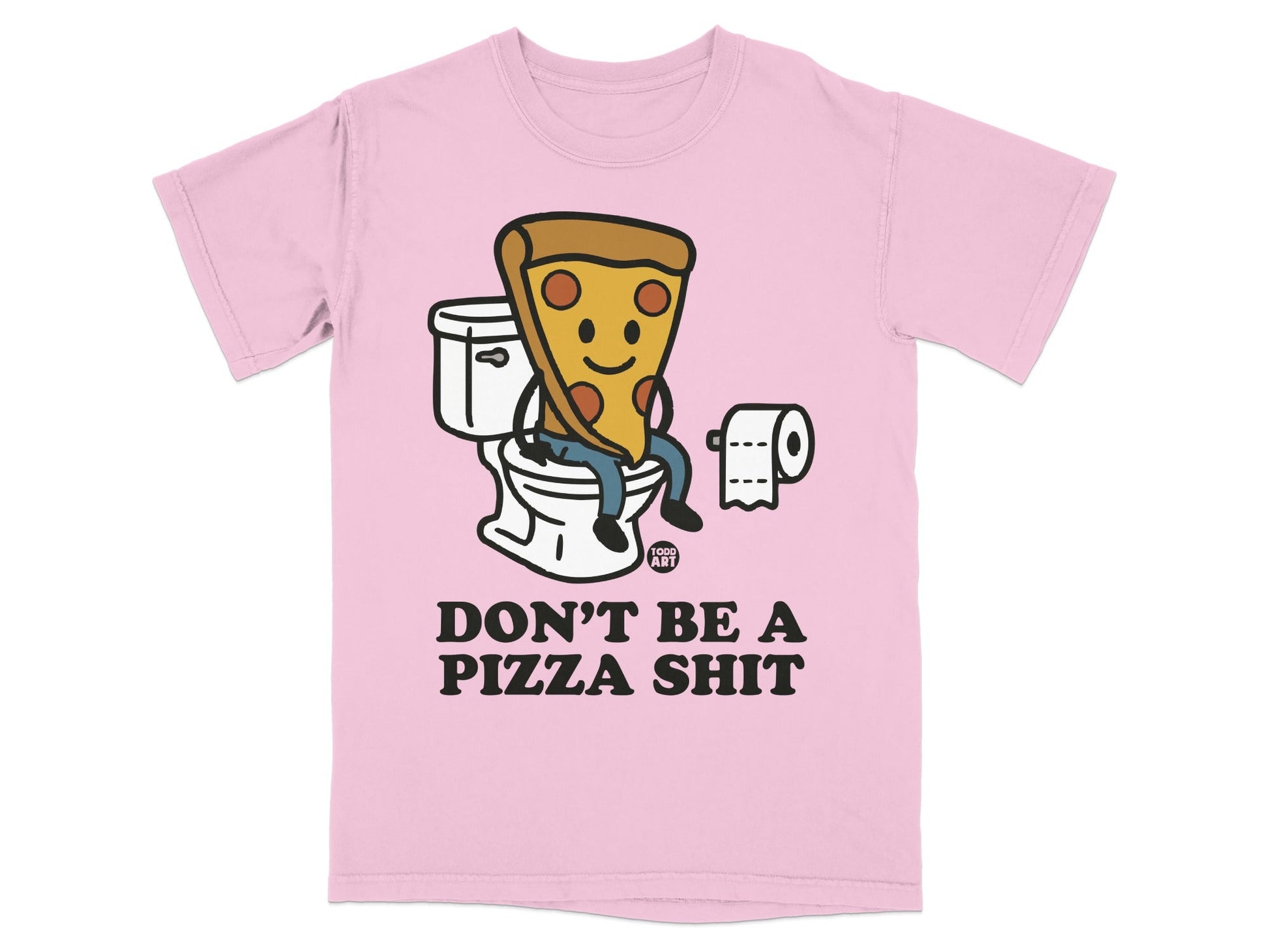 Pink t-shirt with cartoon pizza slice on toilet, "DON'T BE A PIZZA SHIT" text.