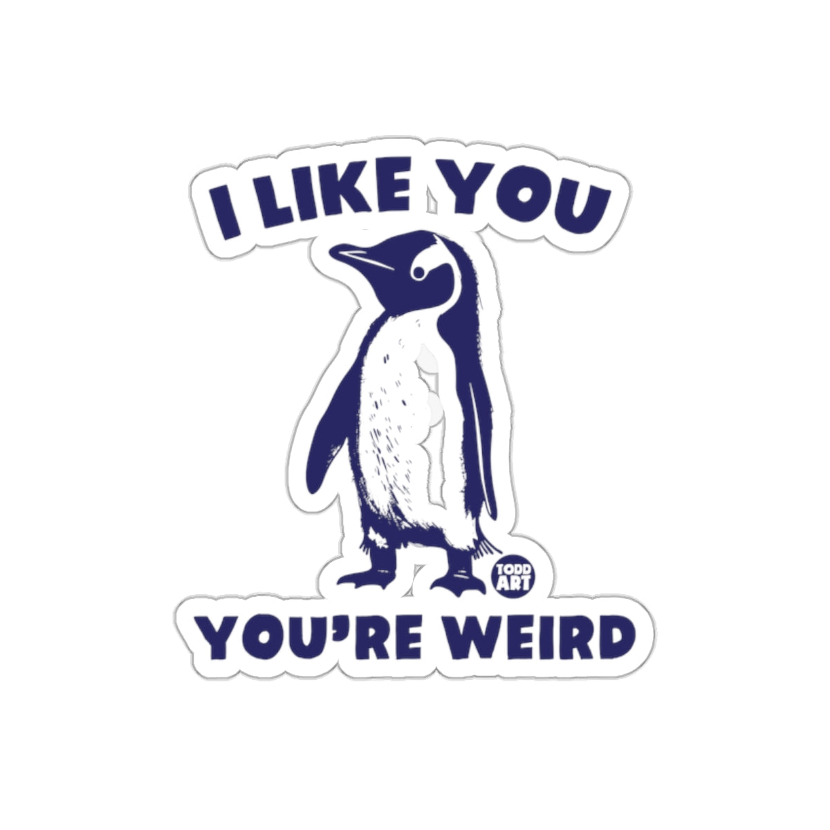 I Like You You're Weird Penguin Inspired Design sticker