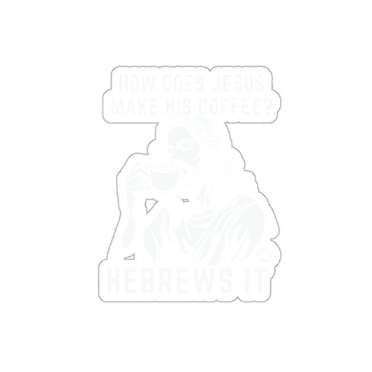 How Does Jesus Make His Coffee Hebrews It Sticker
