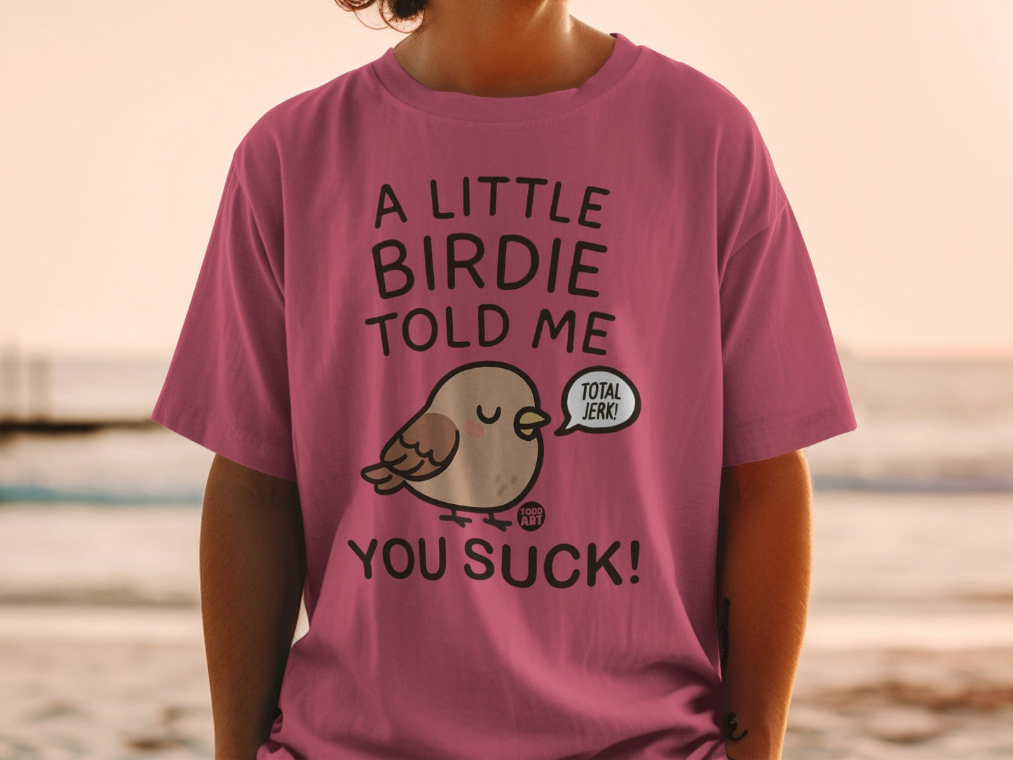 A Little Birdie Told Me You Suck Funny Shirt
