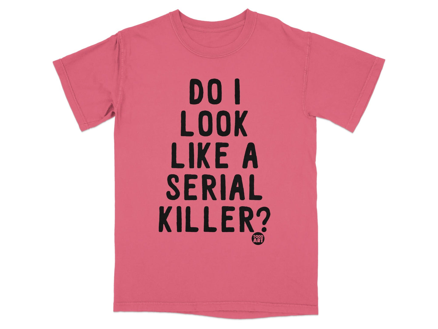 Do I Look Like A Serial Killer T-shirt Distinctive Design