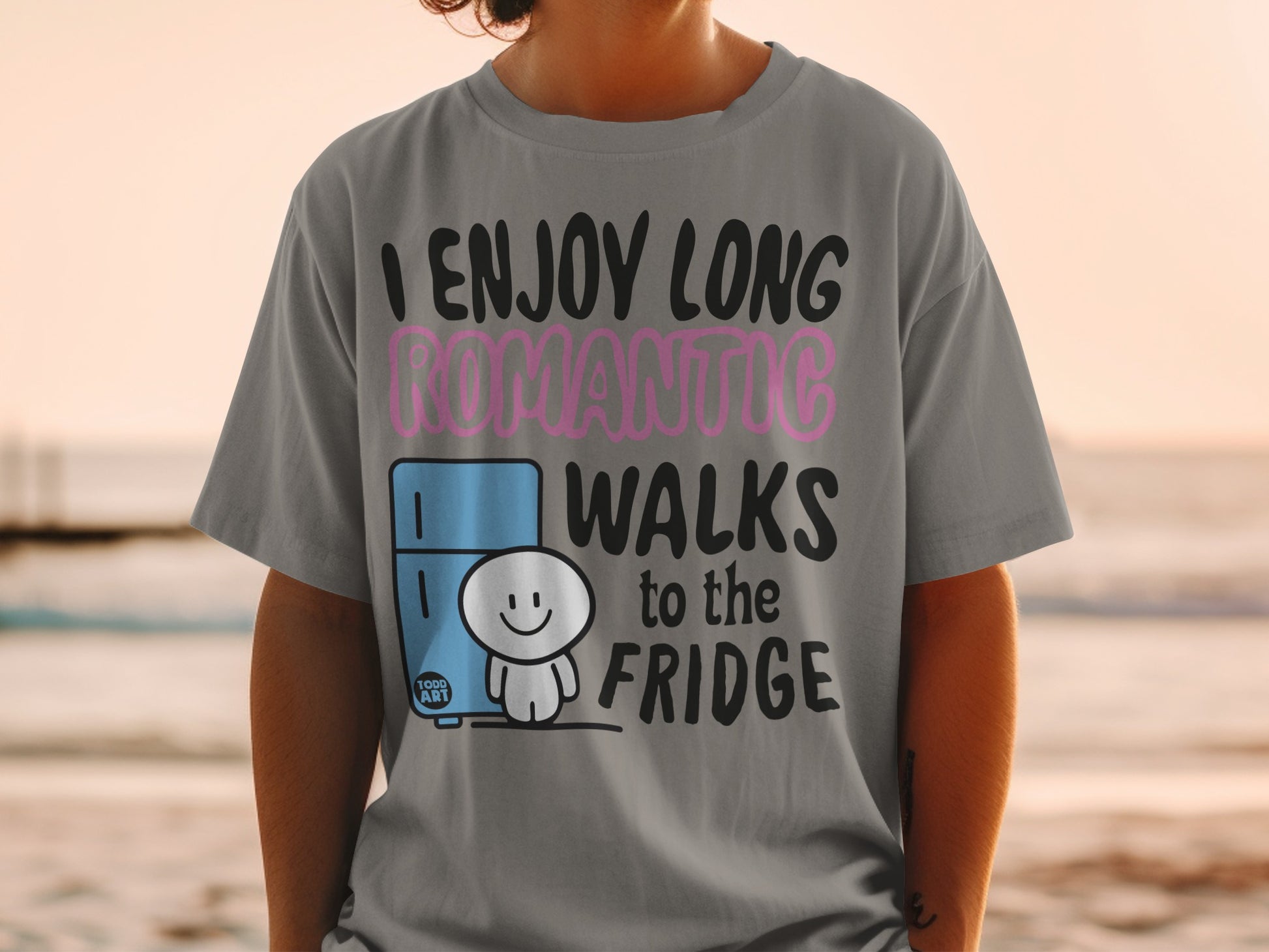 I ENJOY LONG ROMANTIC WALKS to the FRIDGE