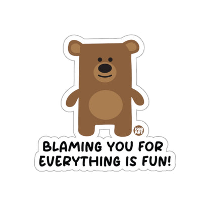 Blaming You For Everything Is Fun Bear Sticker