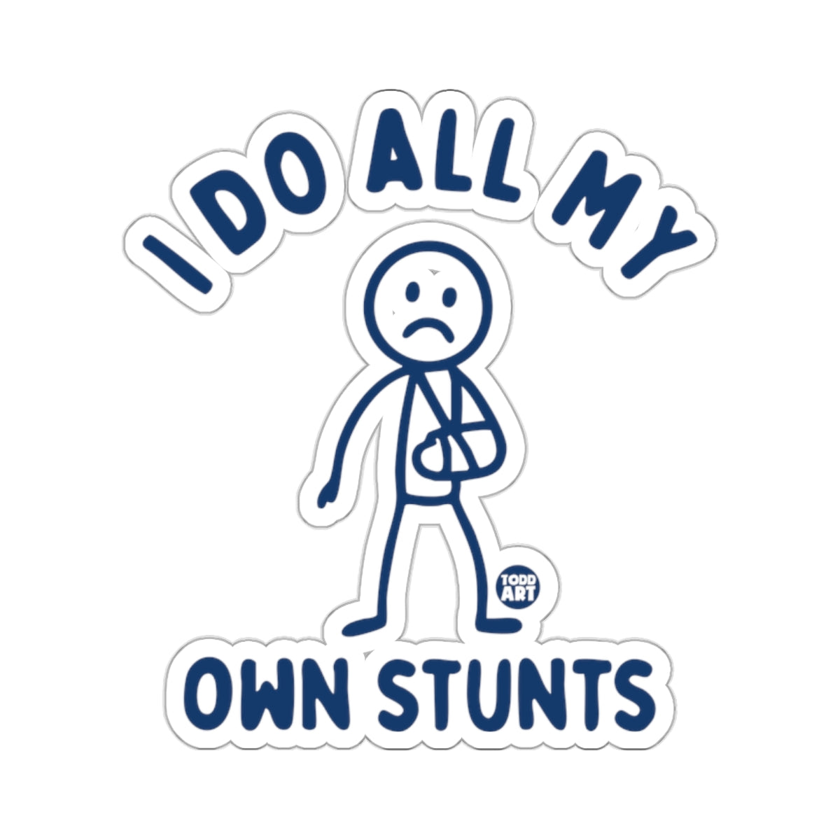 I DO ALL MY OWN STUNTS Injured Stick Figure Humor 