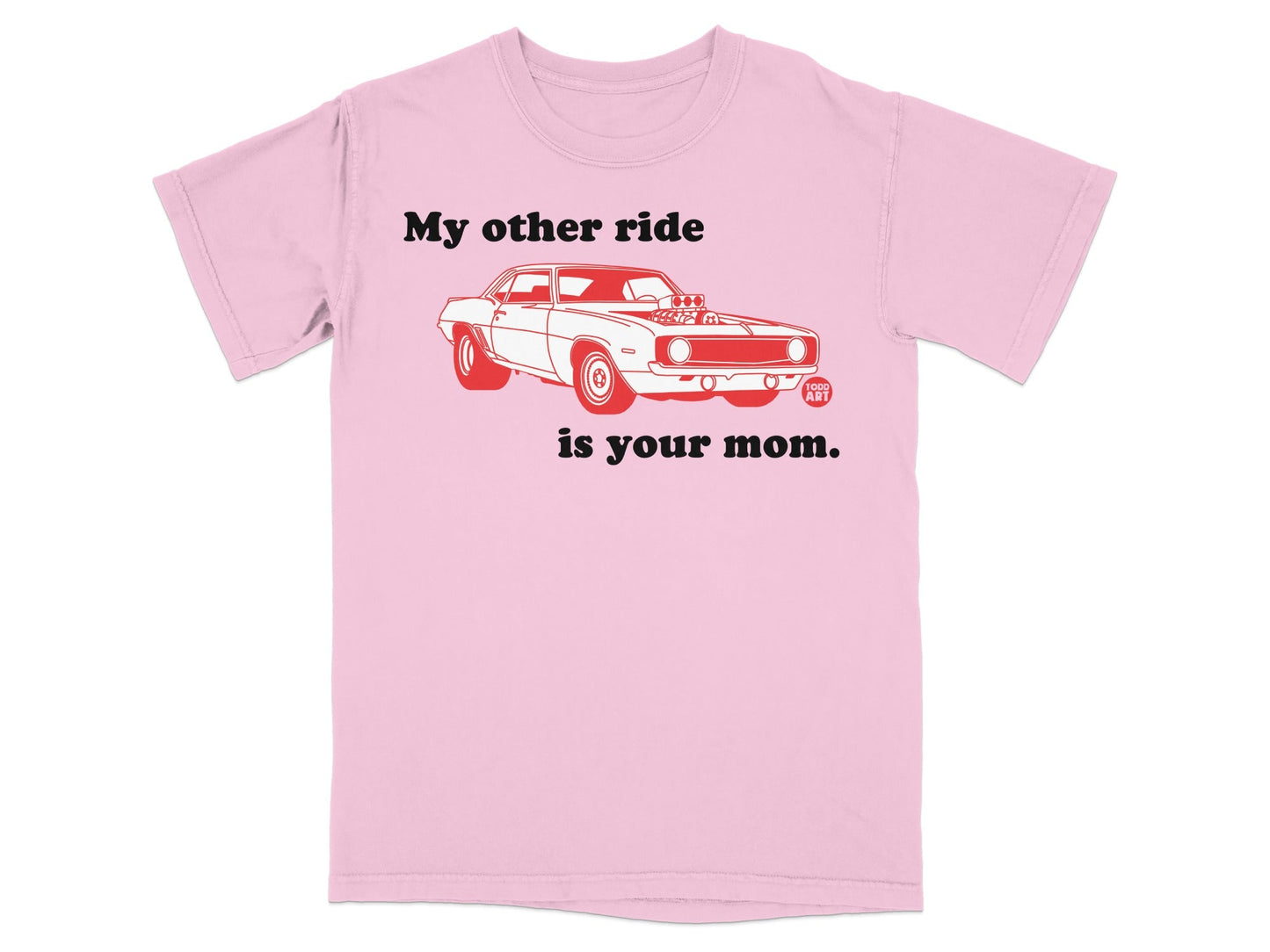 Pink t-shirt with red graphic of a classic car and text "My other ride is your mom."