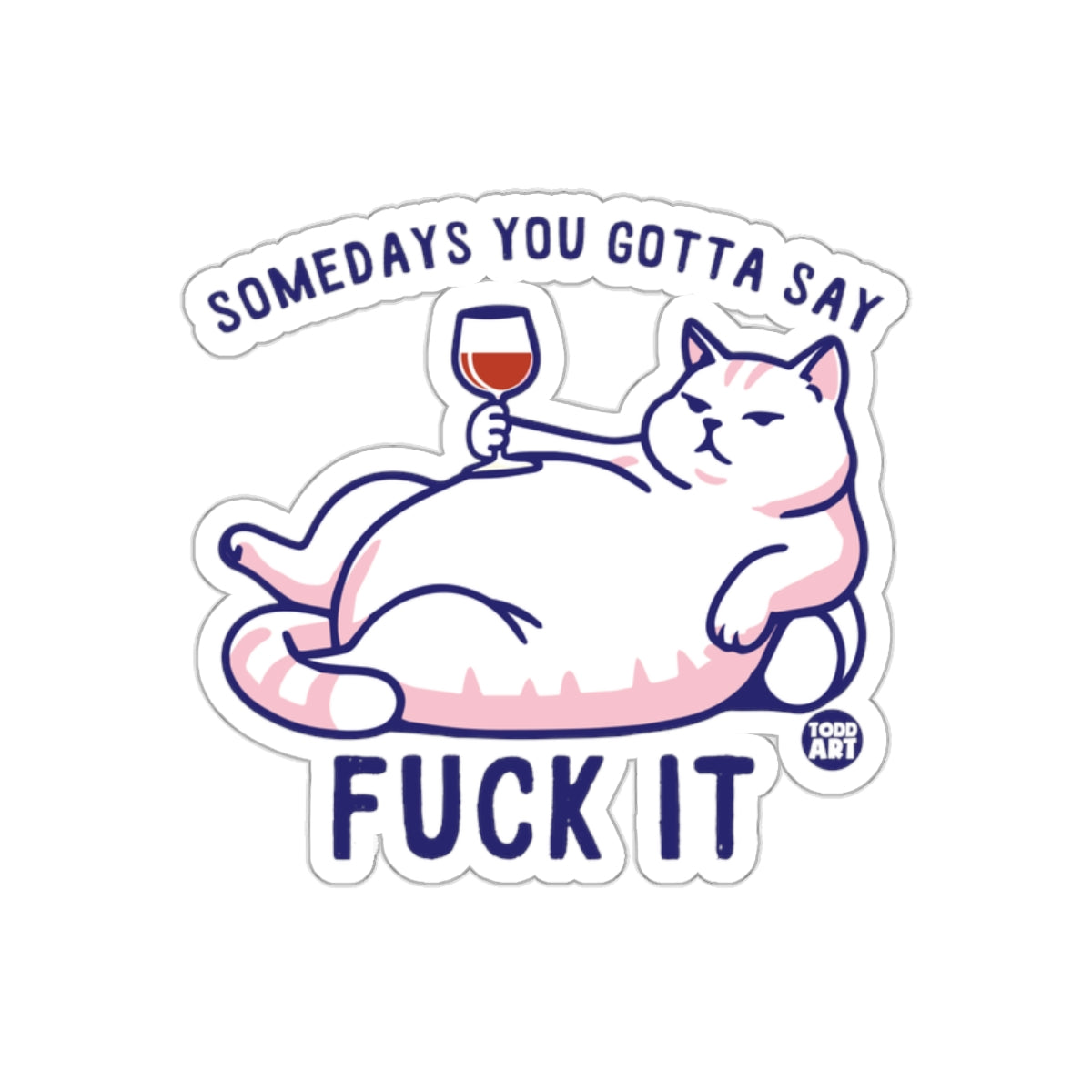 Somedays You Gotta Say Fuck It Cat Sticker