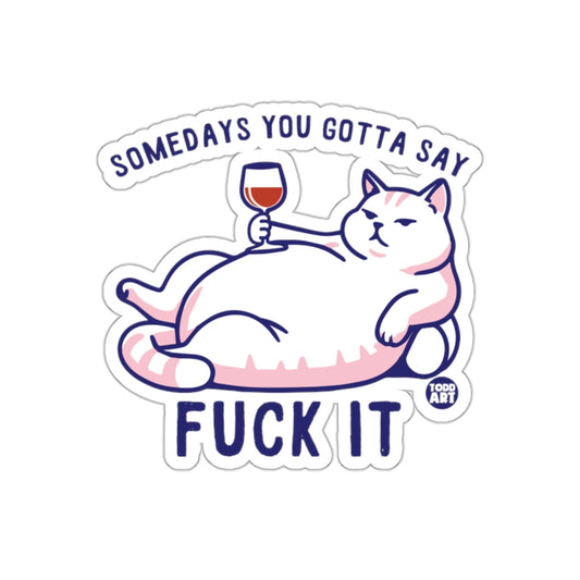 Somedays You Gotta Say Fuck It Cat Sticker
