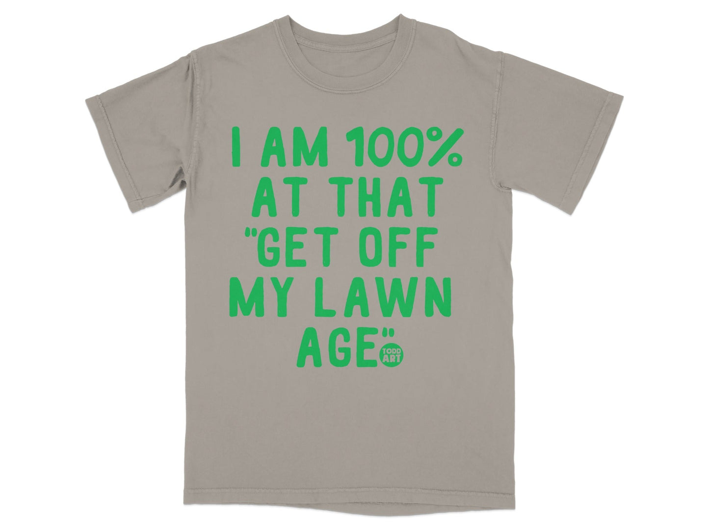 I Am 100% At That Get Off My Lawn Age T-Shirt