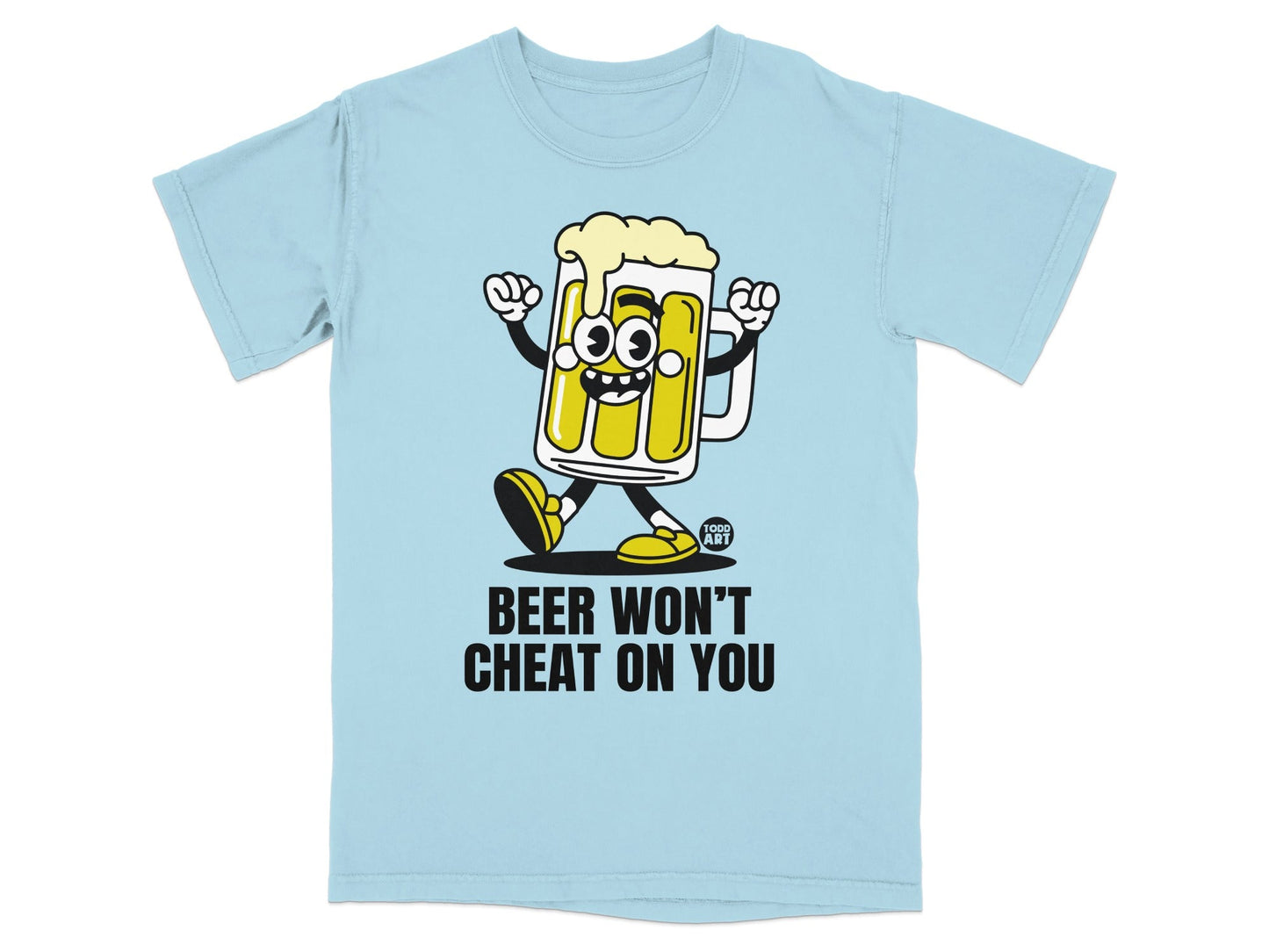 Beer Won't Cheat On You Funny T-shirt