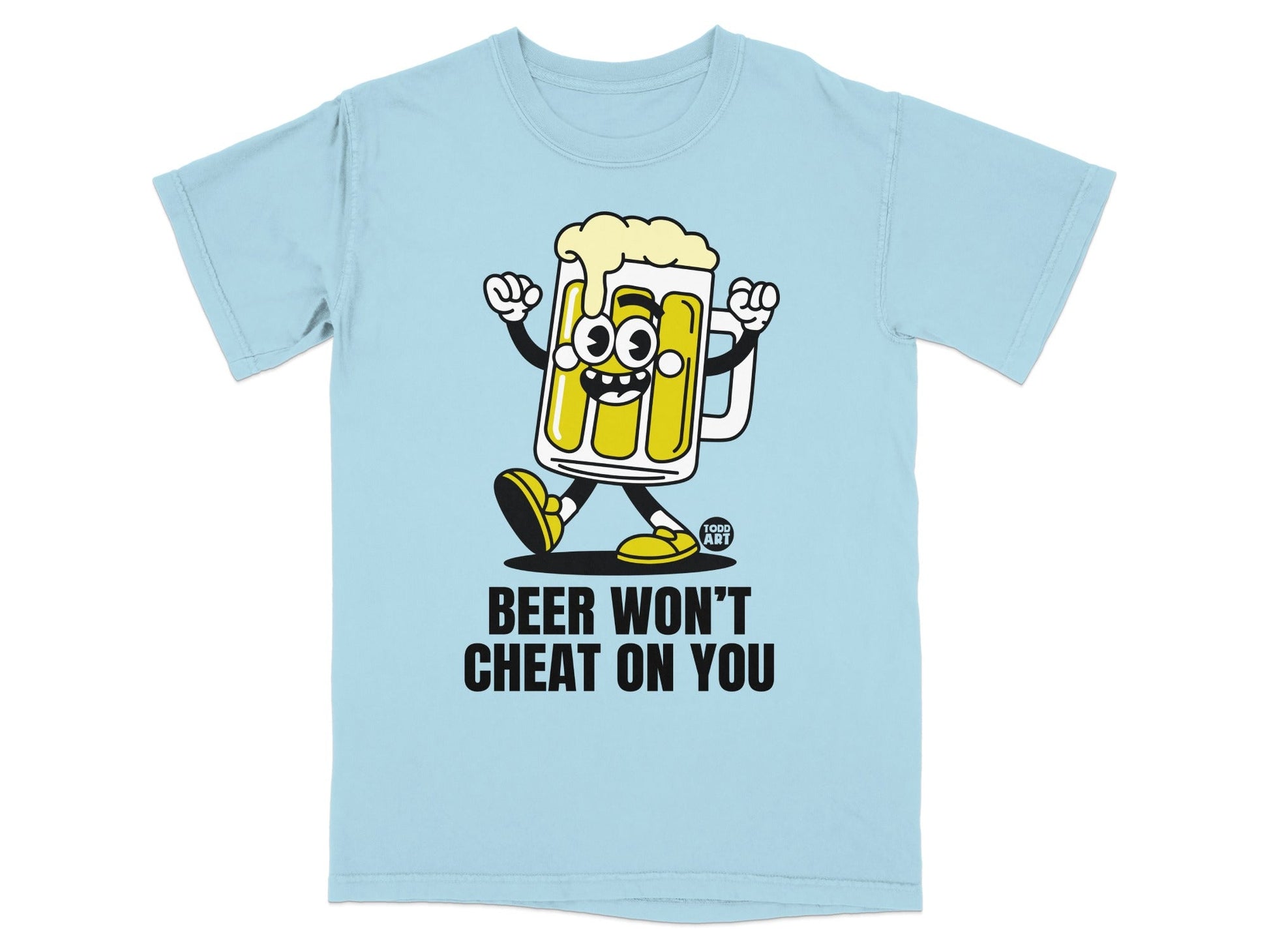 Beer Won't Cheat On You Funny T-shirt