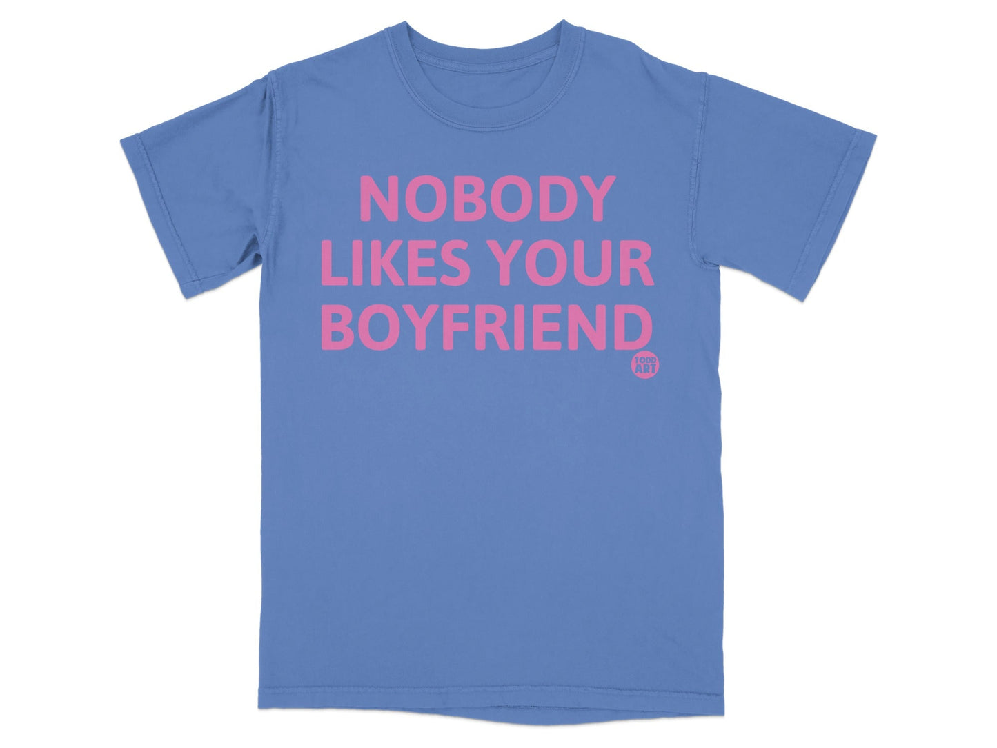 Nobody Likes Your Boyfriend Funny Graphic T-Shirt
