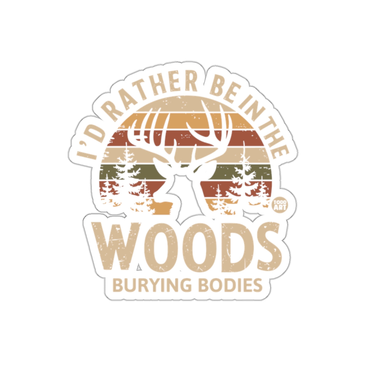 I'd Rather Be In The Woods Burying Bodies Deer sticker
