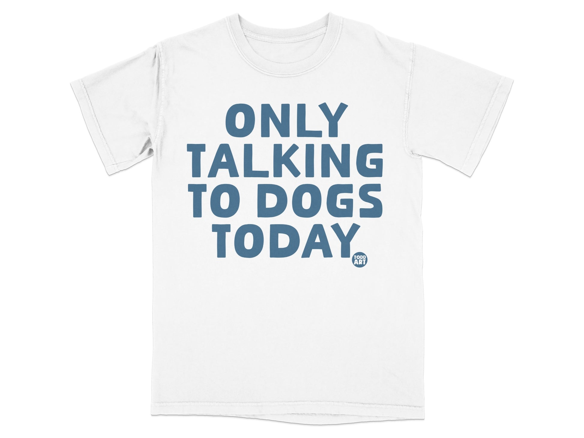 Only Talking To Dogs Today T-Shirt product