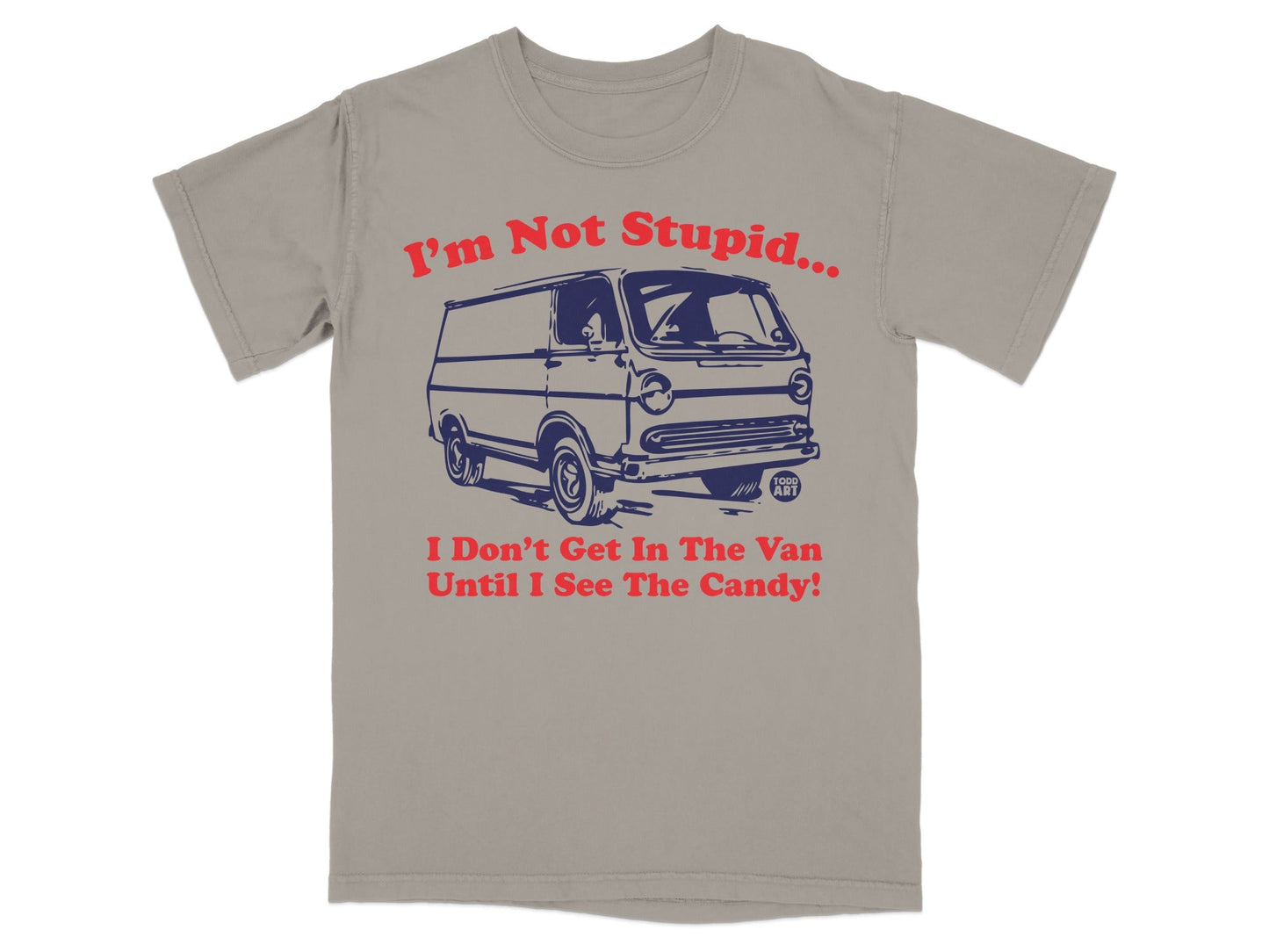 I'm Not Stupid Until I See The Candy T-Shirt