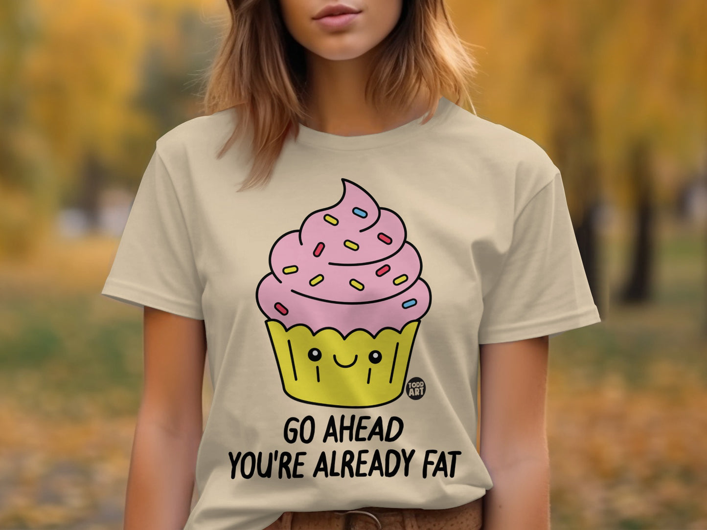 Go Ahead You're Already Fat Cupcake Graphic T-shirt