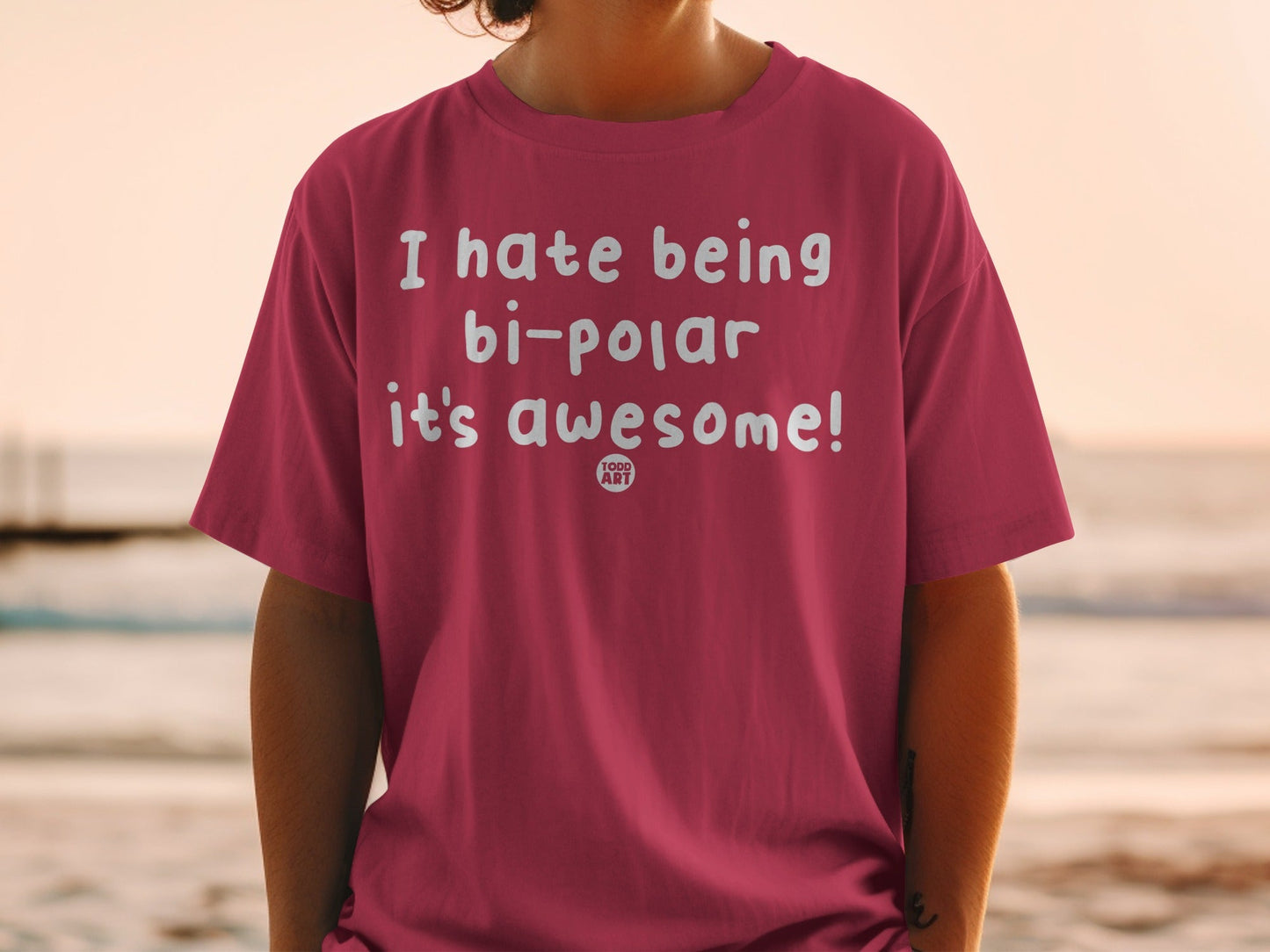 I Hate Being Bi-polar It's Awesome Todd Art T-shirt