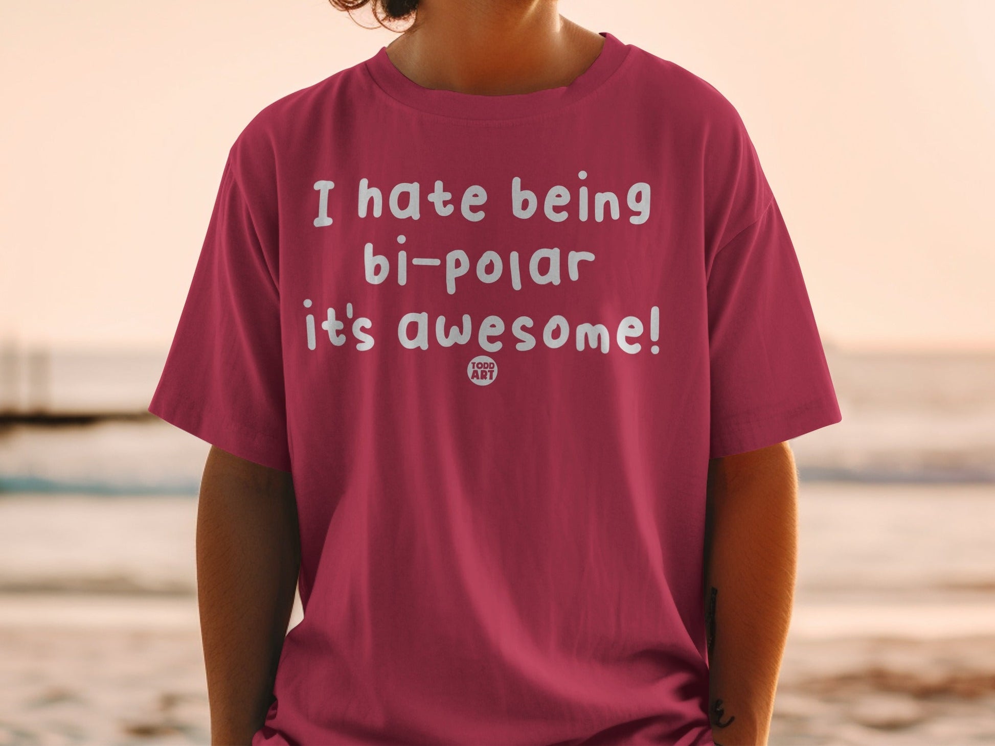 I Hate Being Bi-polar It's Awesome Todd Art T-shirt