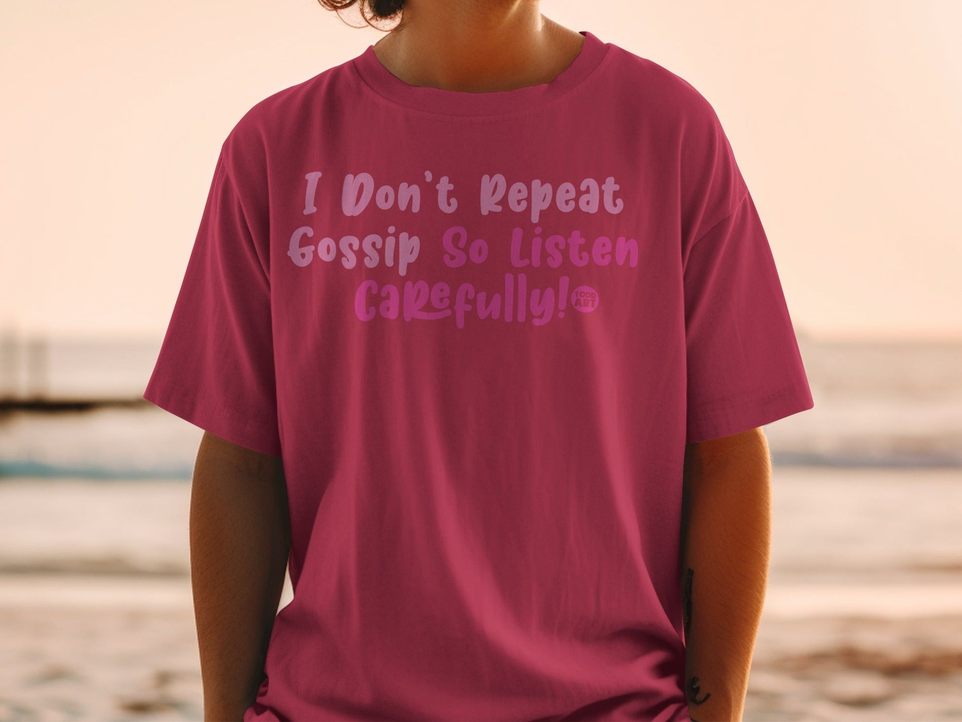 I Don't Repeat Gossip So Listen Carefully T-Shirt