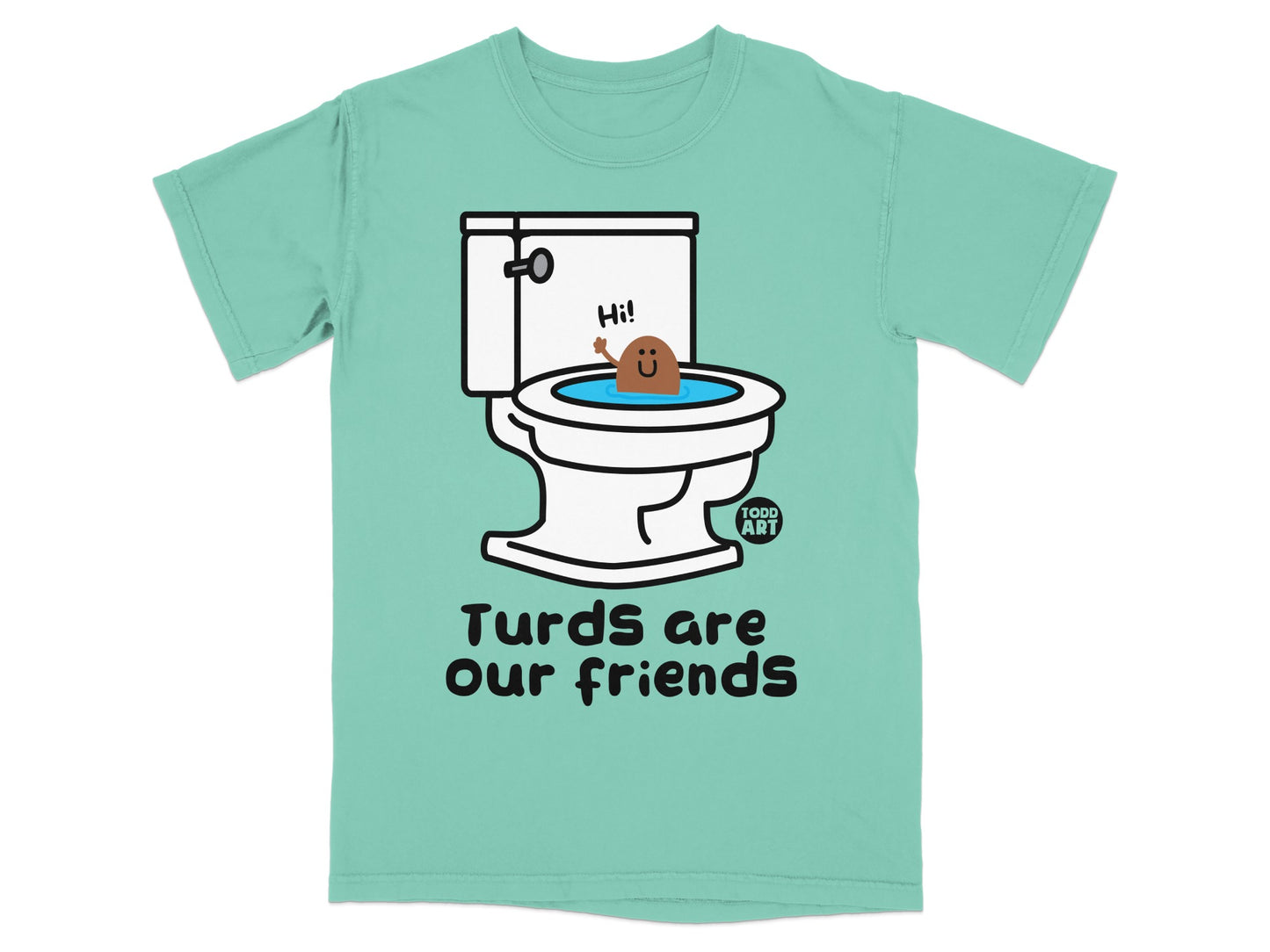 Turds are our friends toilet humor graphic tee.