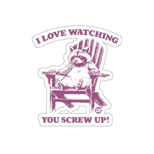 I Love Watching You Screw Up! Funny Racoon sticker