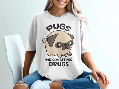 Pugs and Sometimes Drugs Funny Graphic T-Shirt